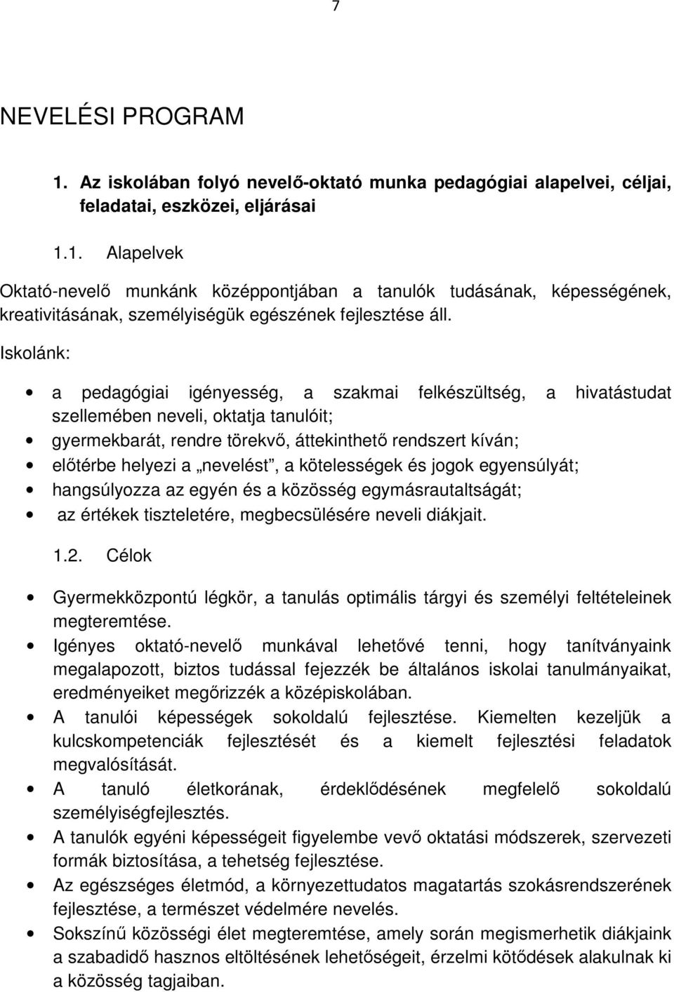 nevelést, a kötelességek és jogok egyensúlyát; hangsúlyozza az egyén és a közösség egymásrautaltságát; az értékek tiszteletére, megbecsülésére neveli diákjait. 1.2.