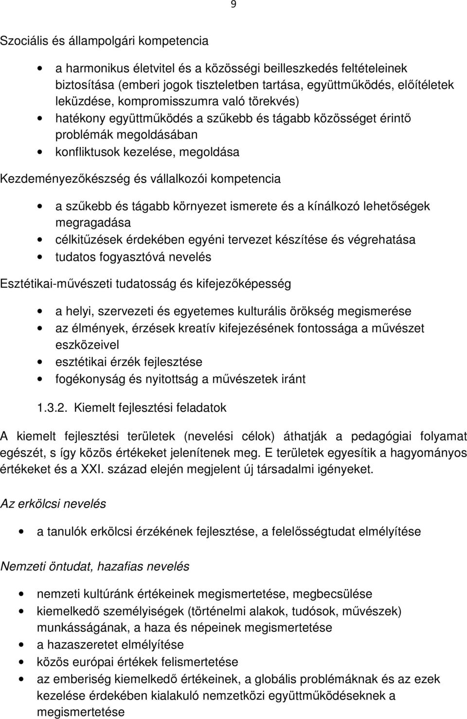 szűkebb és tágabb környezet ismerete és a kínálkozó lehetőségek megragadása célkitűzések érdekében egyéni tervezet készítése és végrehatása tudatos fogyasztóvá nevelés Esztétikai-művészeti tudatosság