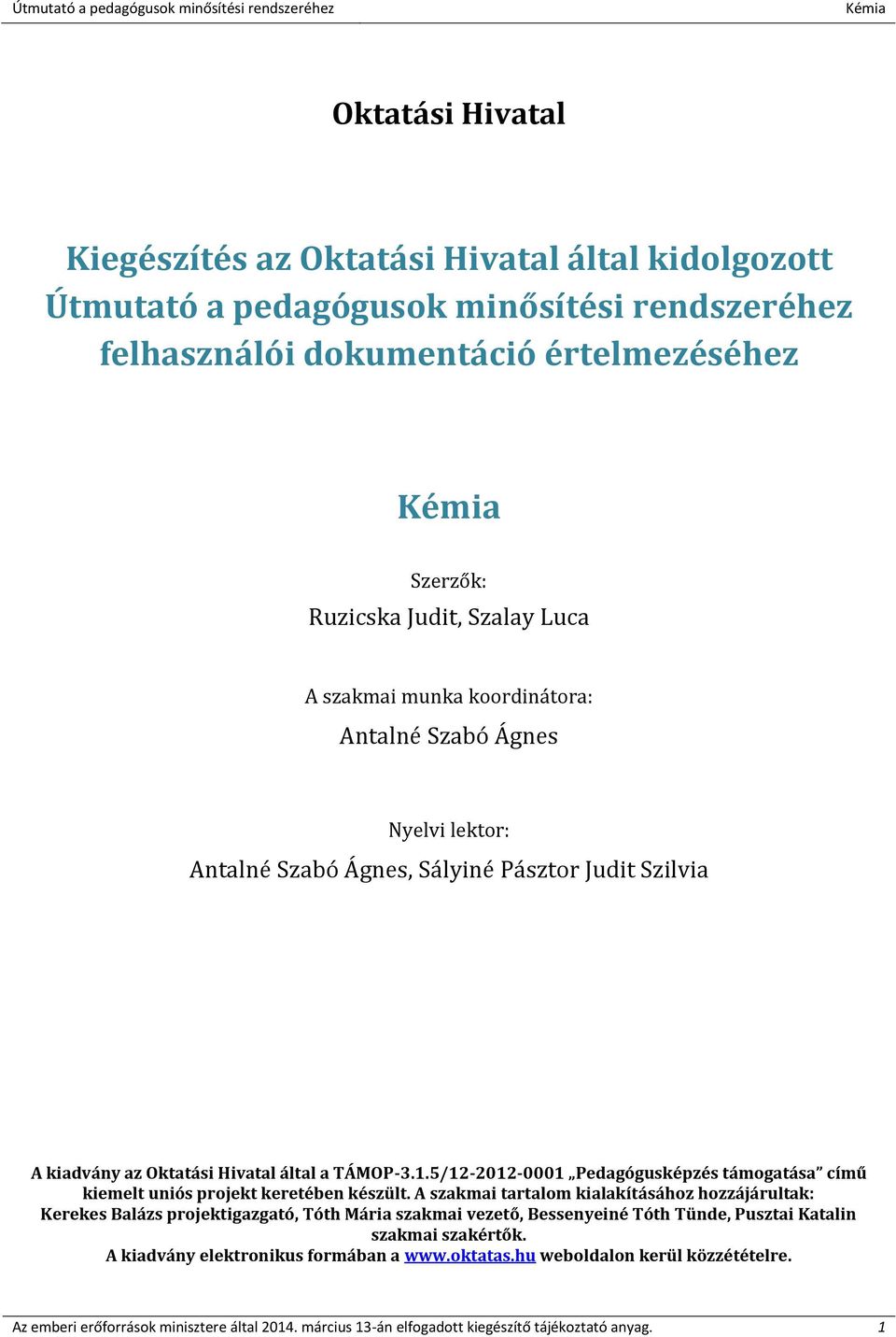 5/12-2012-0001 Pedagógusképzés támogatása című kiemelt uniós projekt keretében készült.