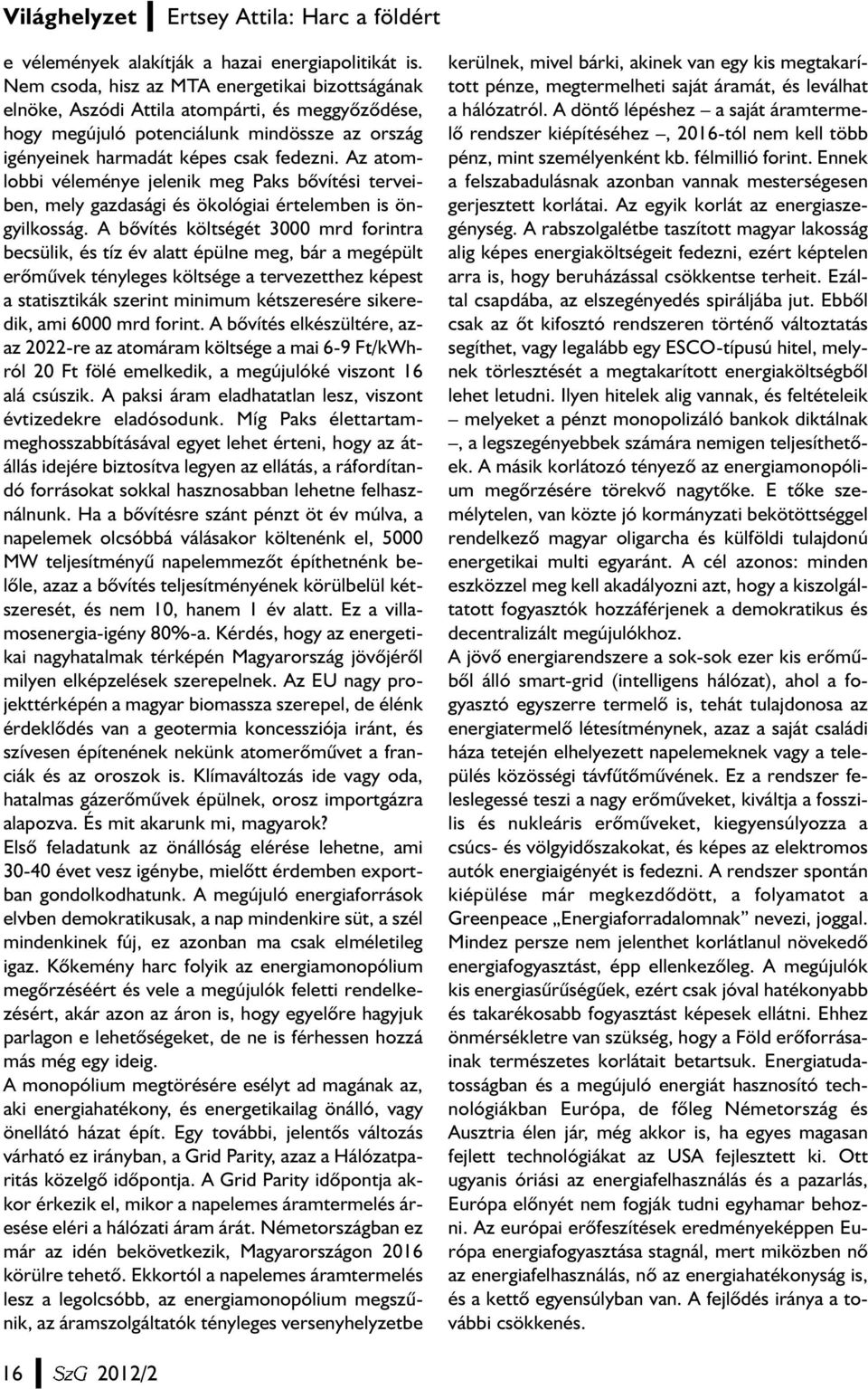 Az atomlobbi véleménye jelenik meg Paks bõvítési terveiben, mely gazdasági és ökológiai értelemben is öngyilkosság.