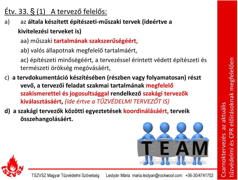 valós állapotnak megfelelő tartalmáért, ac) építészeti minőségéért, a tervezéssel érintett védett építészeti és természeti örökség megóvásáért, c) a