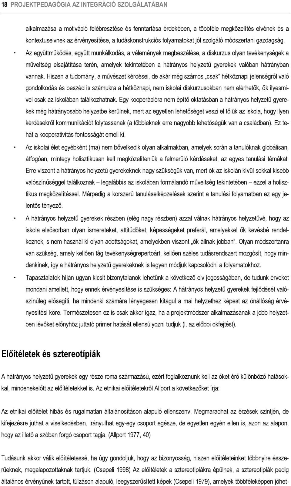 Az együttműködés, együtt munkálkodás, a vélemények megbeszélése, a diskurzus olyan tevékenységek a műveltség elsajátítása terén, amelyek tekintetében a hátrányos helyzetű gyerekek valóban hátrányban