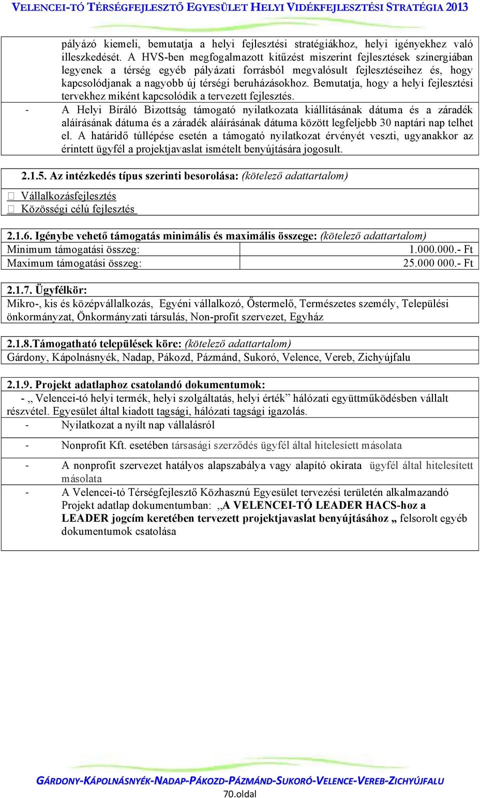 beruházásokhoz. Bemutatja, hogy a helyi fejlesztési tervekhez miként kapcsolódik a tervezett fejlesztés.