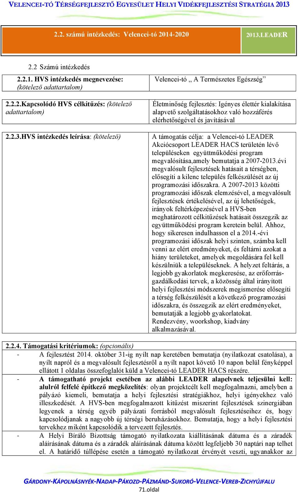 HVS intézkedés leírása: (kötelező) Velencei-tó A Természetes Egészség Életminőség fejlesztés: Igényes élettér kialakítása alapvető szolgáltatásokhoz való hozzáférés elérhetőségével és javításával A