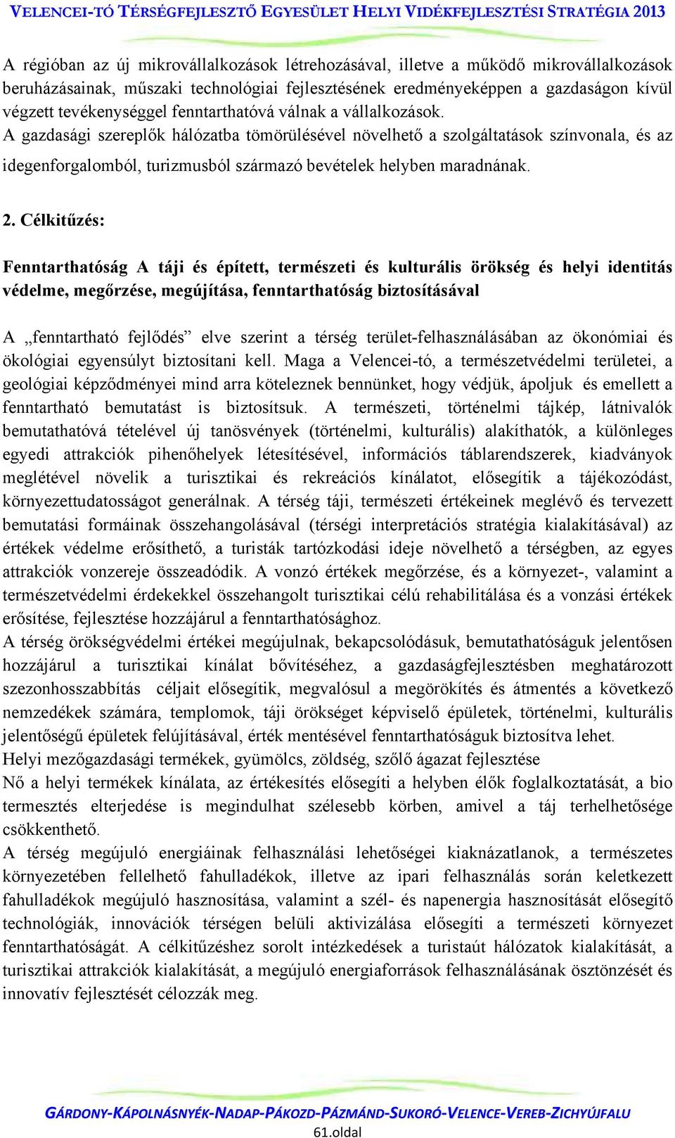 2. Célkitűzés: Fenntarthatóság A táji és épített, természeti és kulturális örökség és helyi identitás védelme, megőrzése, megújítása, fenntarthatóság biztosításával A fenntartható fejlődés elve