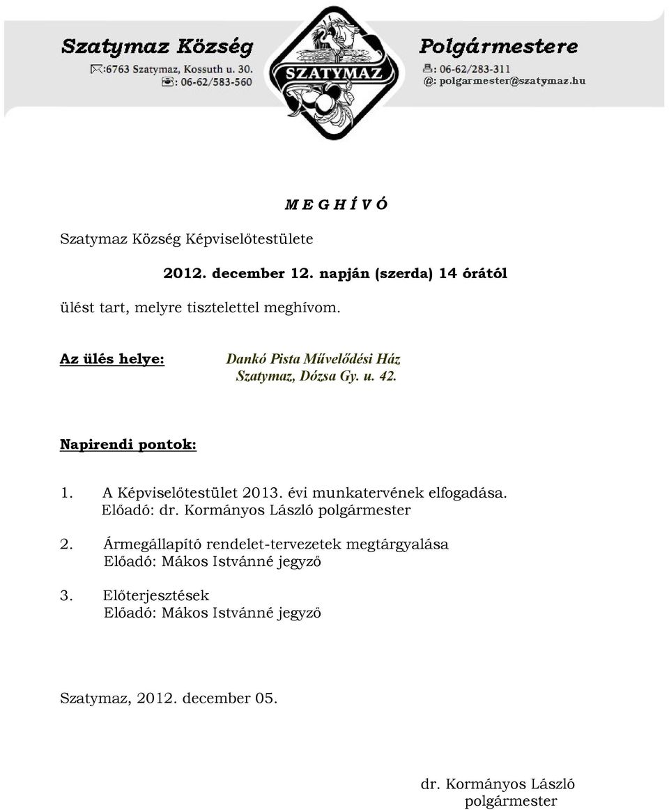 u. 42. Napirendi pontok: 1. A Képviselőtestület 2013. évi munkatervének elfogadása. Előadó: dr. Kormányos László polgármester 2.