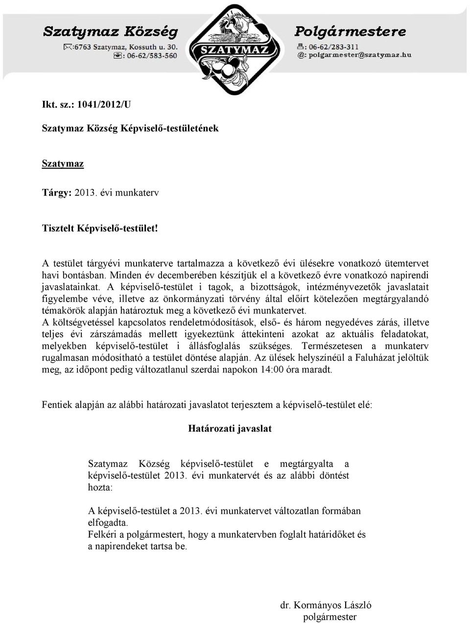 A képviselő-testület i tagok, a bizottságok, intézményvezetők javaslatait figyelembe véve, illetve az önkormányzati törvény által előírt kötelezően megtárgyalandó témakörök alapján határoztuk meg a