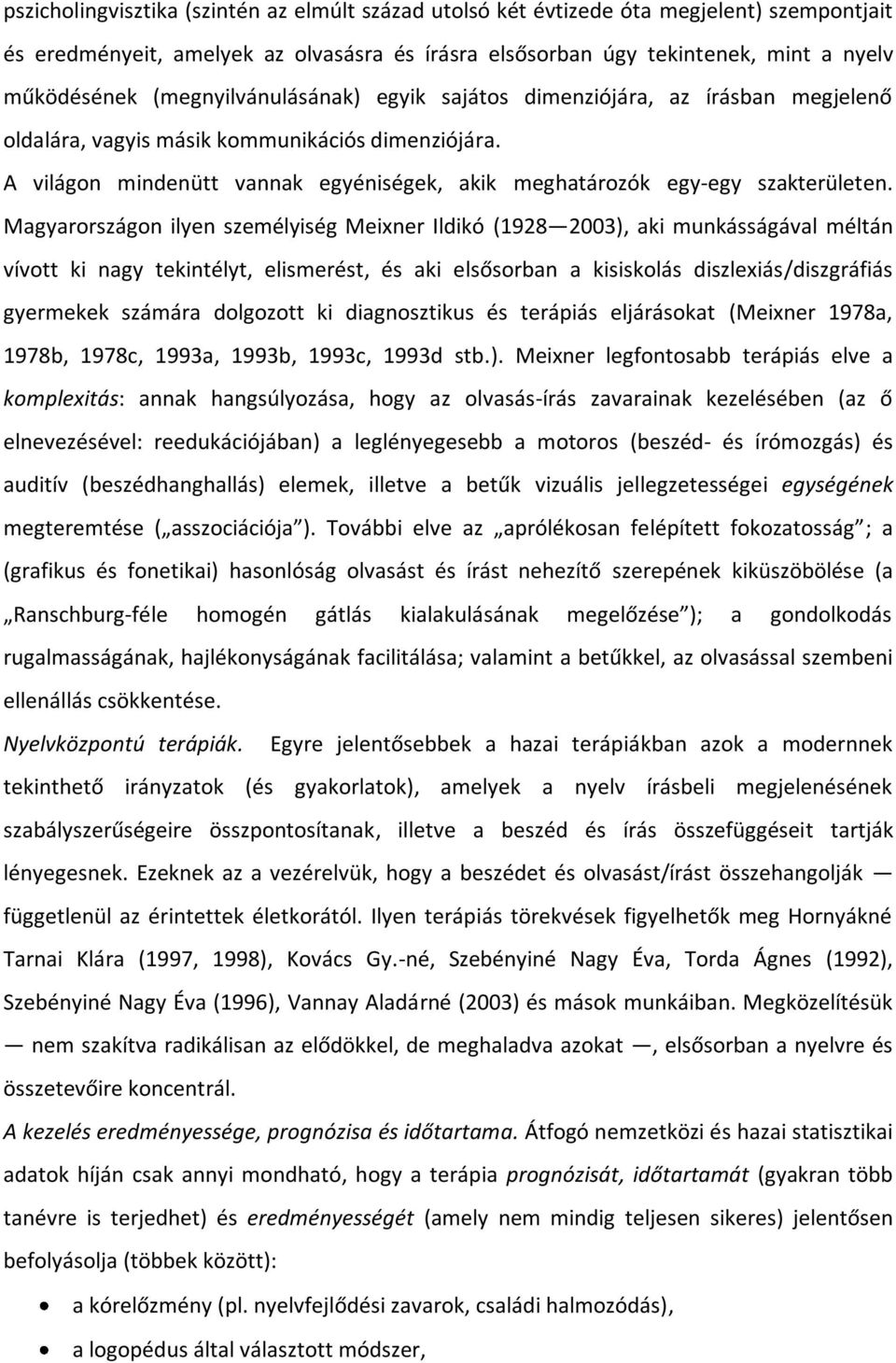 A világon mindenütt vannak egyéniségek, akik meghatározók egy-egy szakterületen.