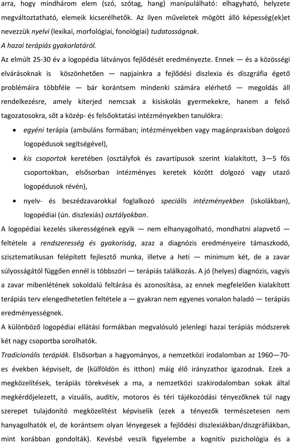 Az elmúlt 25-30 év a logopédia látványos fejlődését eredményezte.