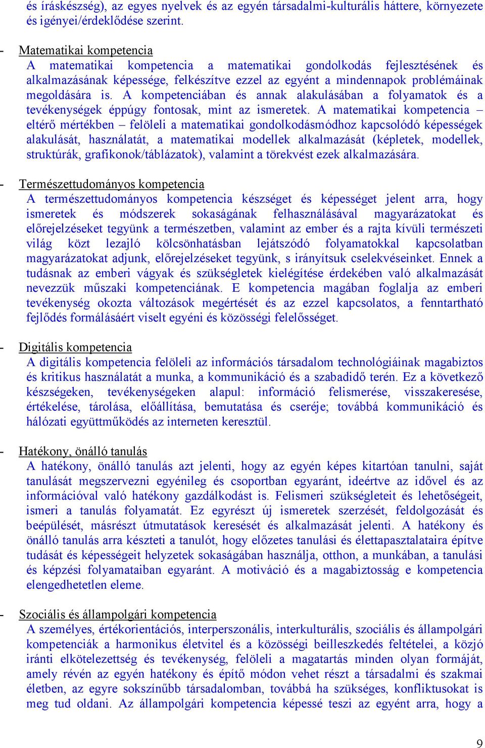 A kompetenciában és annak alakulásában a folyamatok és a tevékenységek éppúgy fontosak, mint az ismeretek.