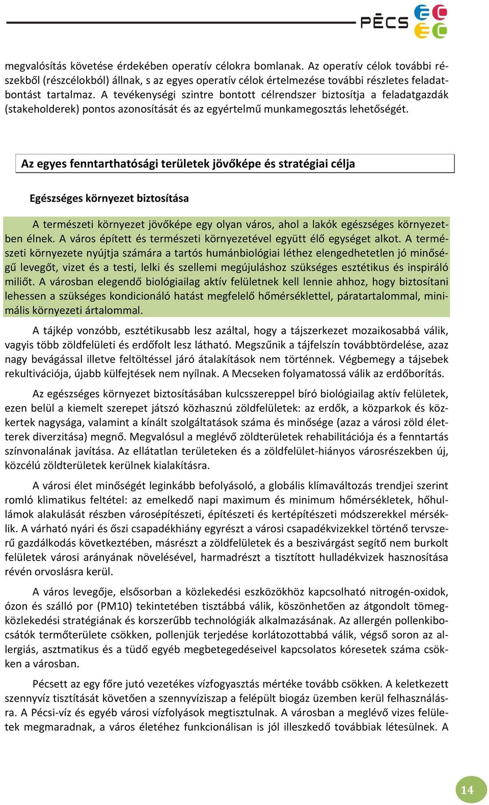 Az egyes fenntarthatósági területek jövőképe és stratégiai célja Egészséges környezet biztosítása A természeti környezet jövőképe egy olyan város, ahol a lakók egészséges környezetben élnek.