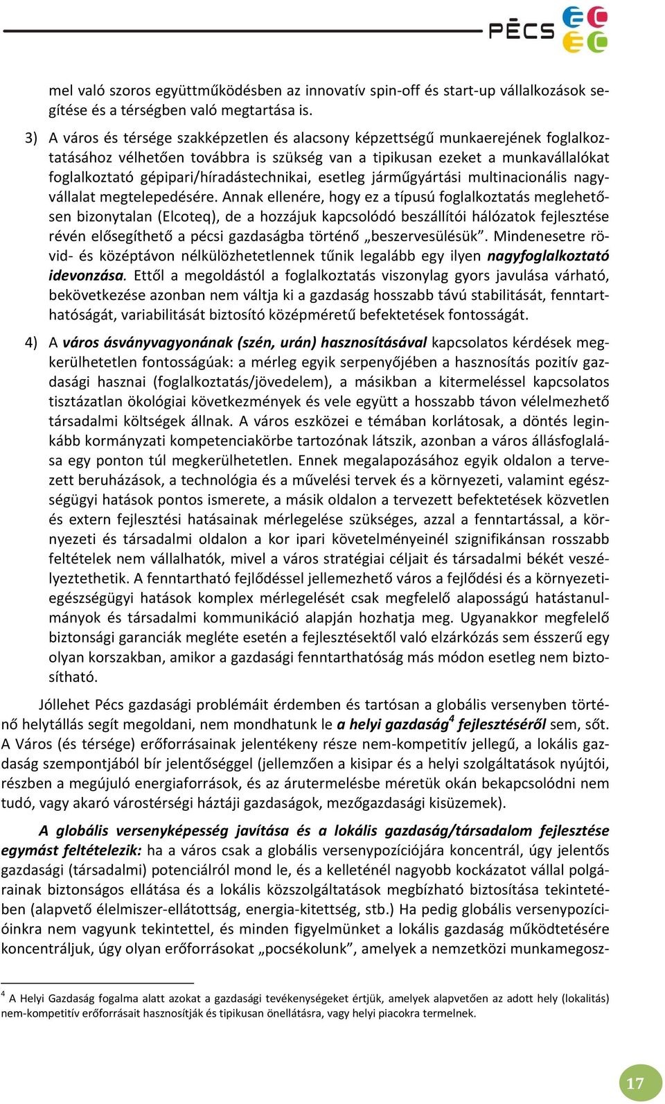 gépipari/híradástechnikai, esetleg járműgyártási multinacionális nagyvállalat megtelepedésére.