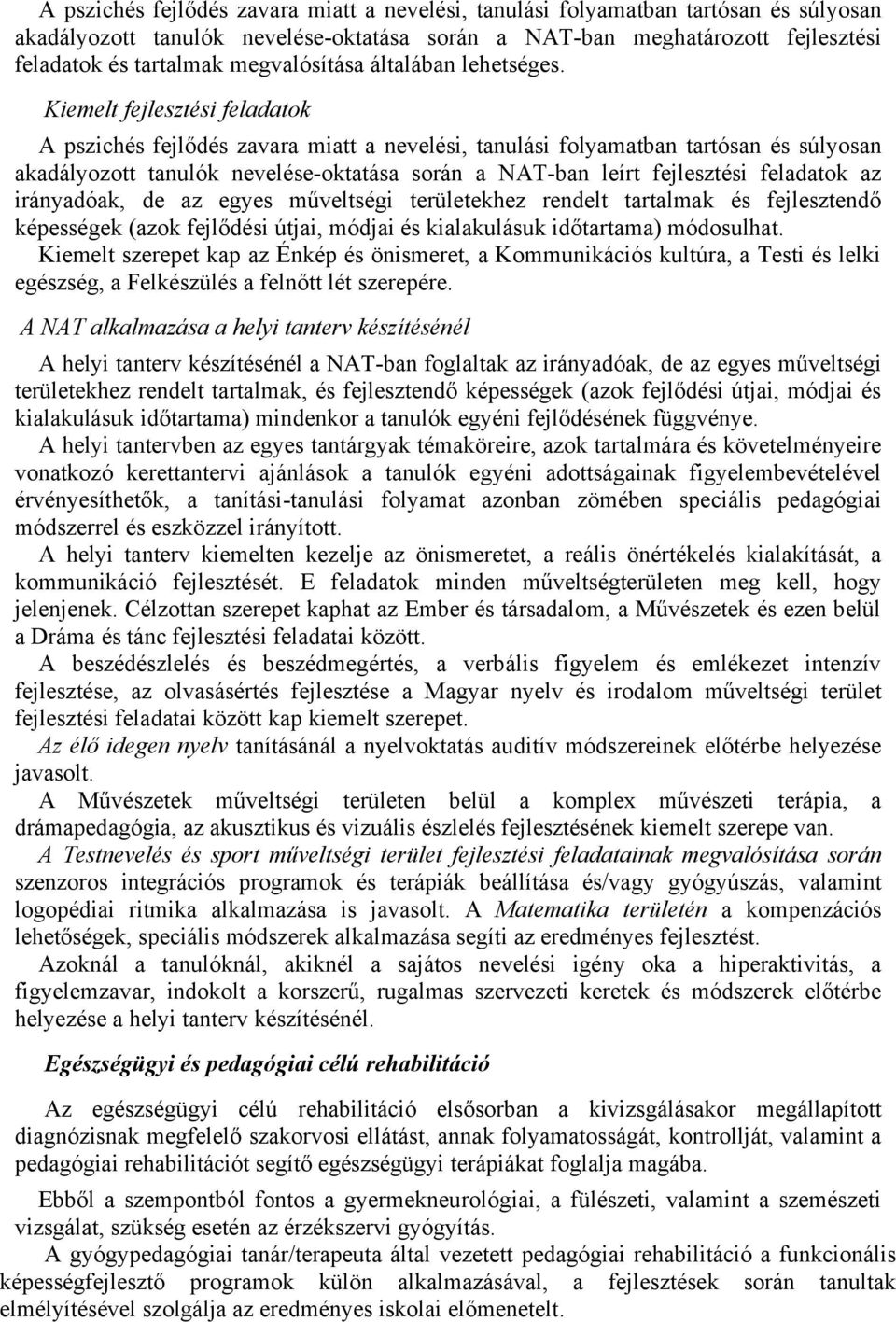 Kiemelt fejlesztési feladatok A pszichés fejlődés zavara miatt a nevelési, tanulási folyamatban tartósan és súlyosan akadályozott tanulók nevelése-oktatása során a NAT-ban leírt fejlesztési feladatok