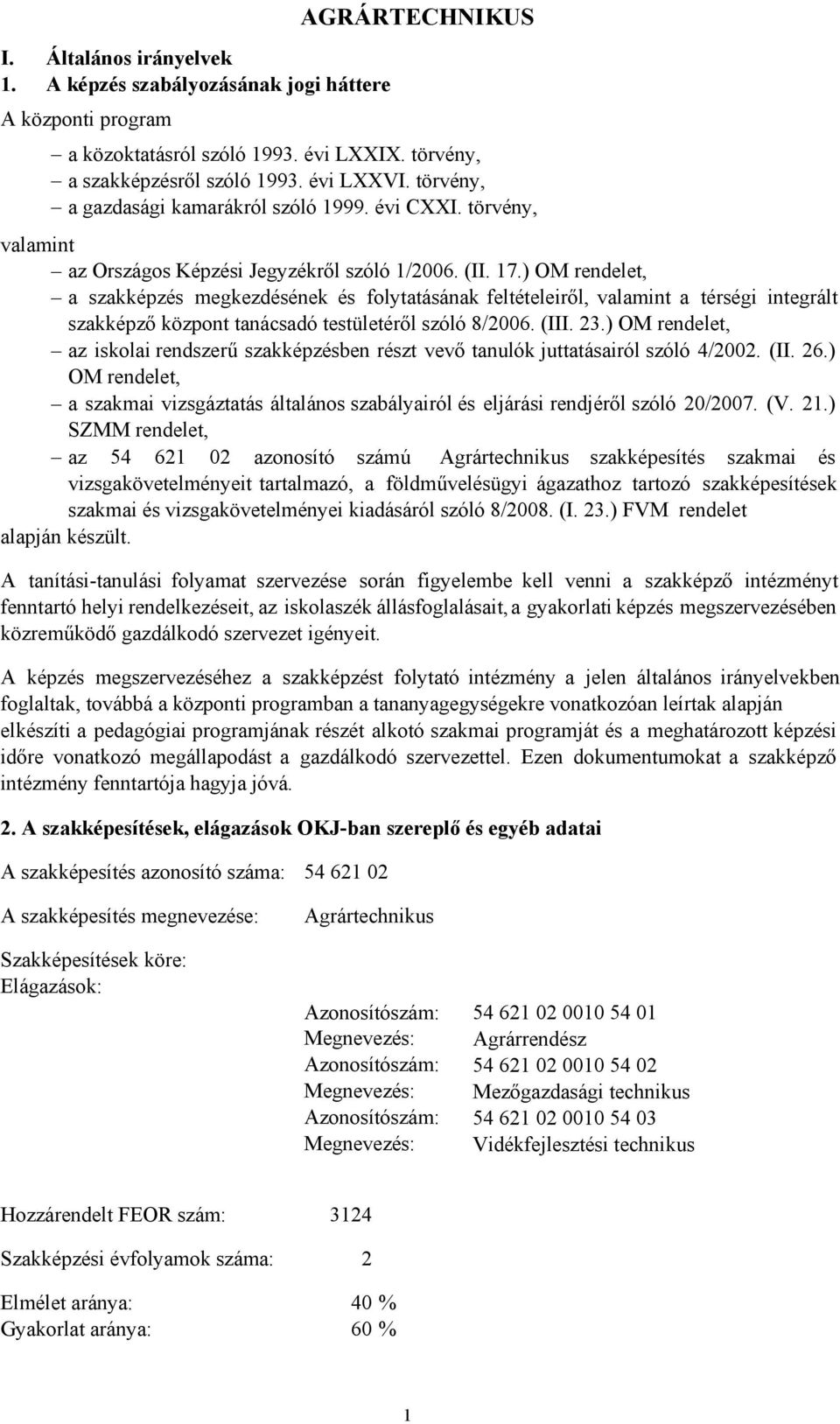 ) OM rendelet, a szakképzés megkezdésének és folytatásának feltételeiről, valamint a térségi integrált szakképző központ tanácsadó testületéről szóló 8/2006. (III. 23.