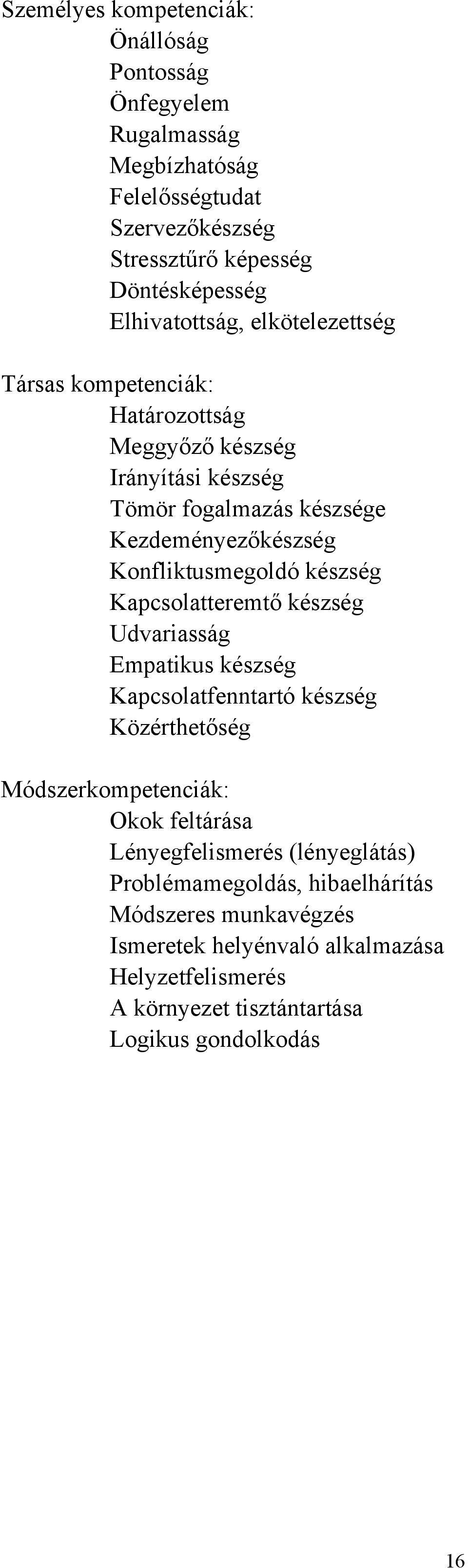 Konfliktusmegoldó készség Kapcsolatteremtő készség Udvariasság Empatikus készség Kapcsolatfenntartó készség Közérthetőség Módszerkompetenciák: Okok feltárása