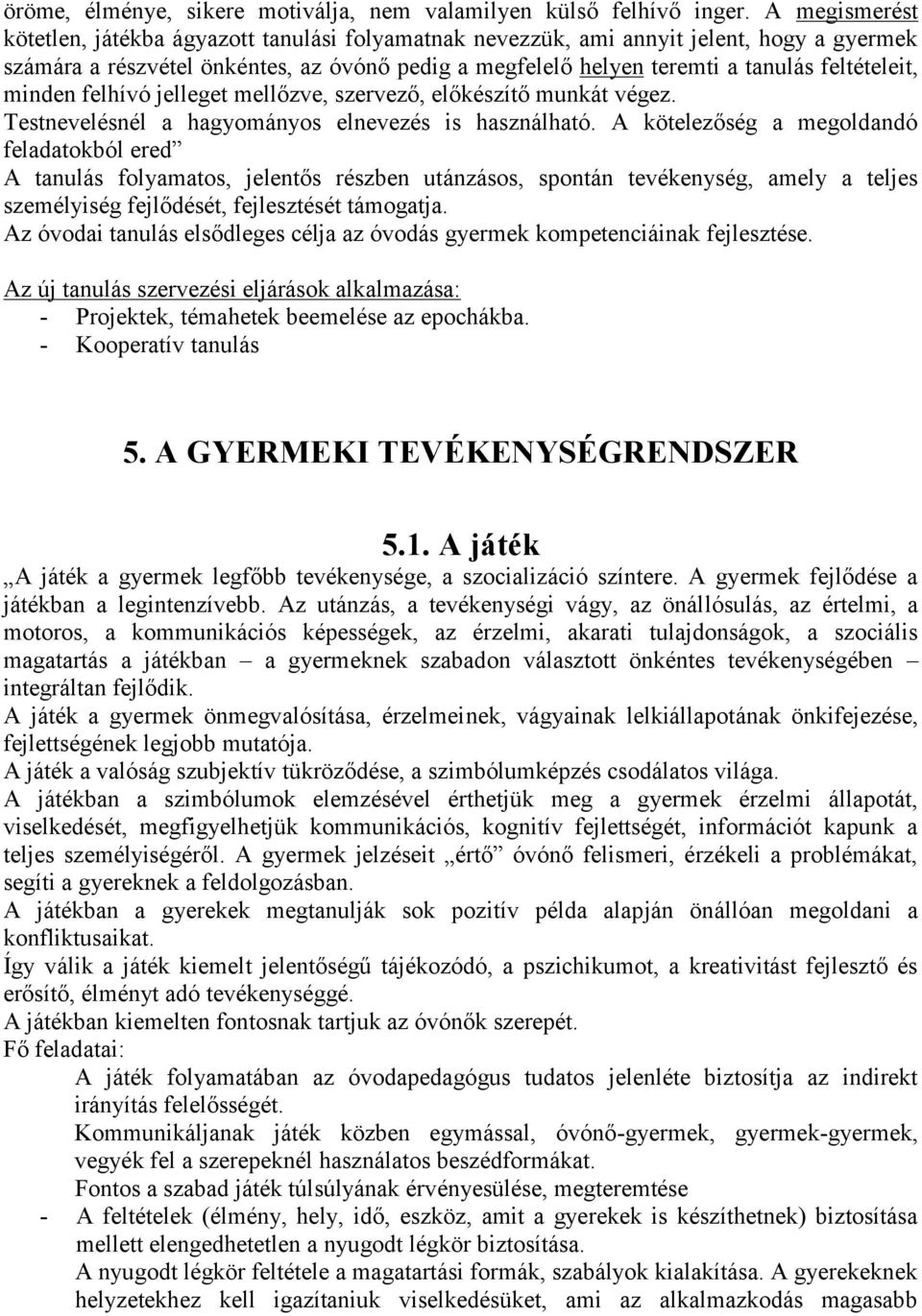 feltételeit, minden felhívó jelleget mellőzve, szervező, előkészítő munkát végez. Testnevelésnél a hagyományos elnevezés is használható.