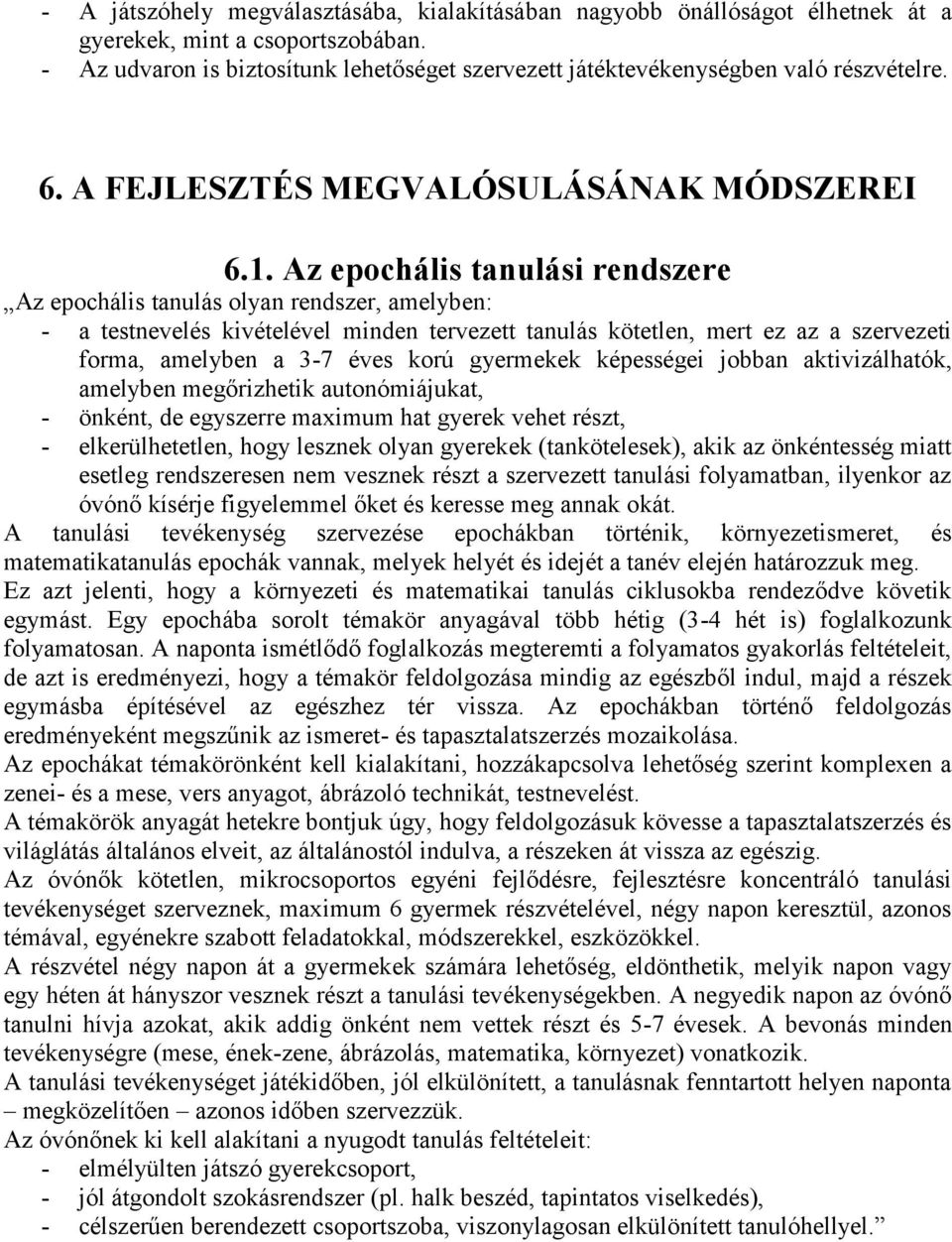 Az epochális tanulási rendszere Az epochális tanulás olyan rendszer, amelyben: - a testnevelés kivételével minden tervezett tanulás kötetlen, mert ez az a szervezeti forma, amelyben a 3-7 éves korú