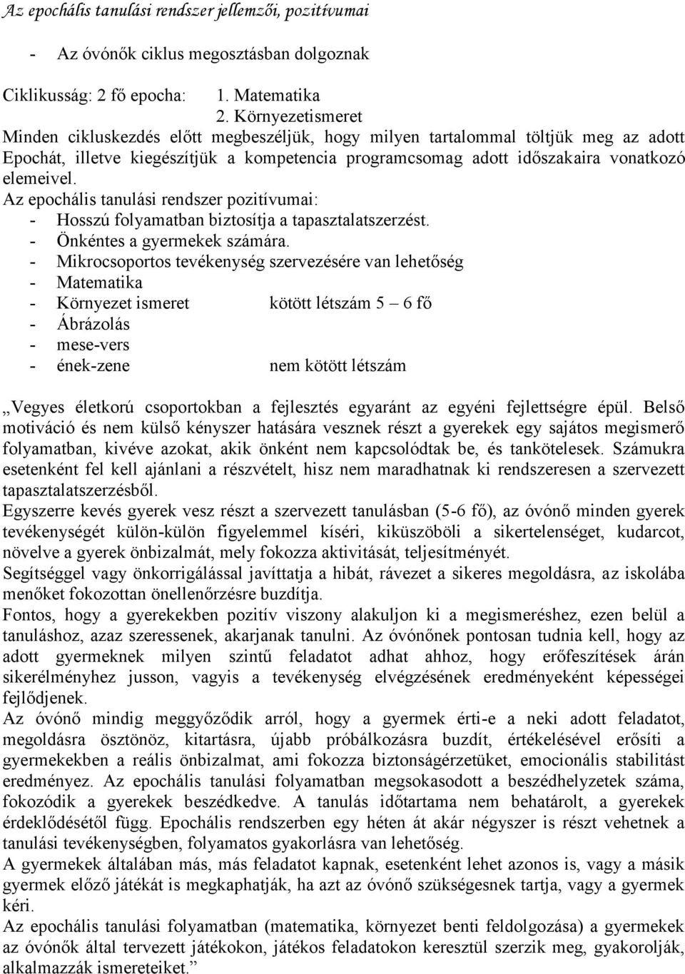 Az epochális tanulási rendszer pozitívumai: - Hosszú folyamatban biztosítja a tapasztalatszerzést. - Önkéntes a gyermekek számára.