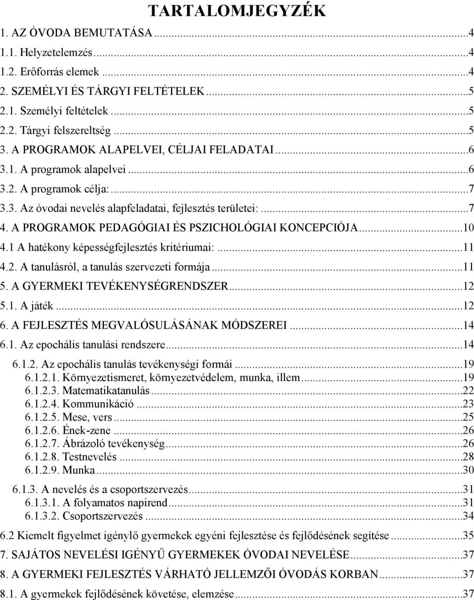 A PROGRAMOK PEDAGÓGIAI ÉS PSZICHOLÓGIAI KONCEPCIÓJA...10 4.1 A hatékony képességfejlesztés kritériumai:...11 4.2. A tanulásról, a tanulás szervezeti formája...11 5. A GYERMEKI TEVÉKENYSÉGRENDSZER.