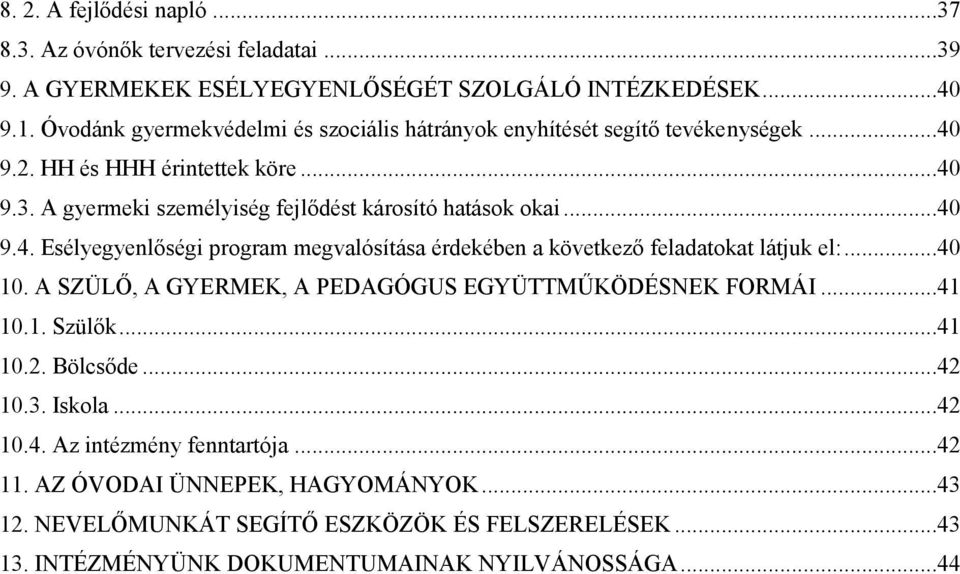 ..40 9.4. Esélyegyenlőségi program megvalósítása érdekében a következő feladatokat látjuk el:...40 10. A SZÜLŐ, A GYERMEK, A PEDAGÓGUS EGYÜTTMŰKÖDÉSNEK FORMÁI...41 10.1. Szülők.