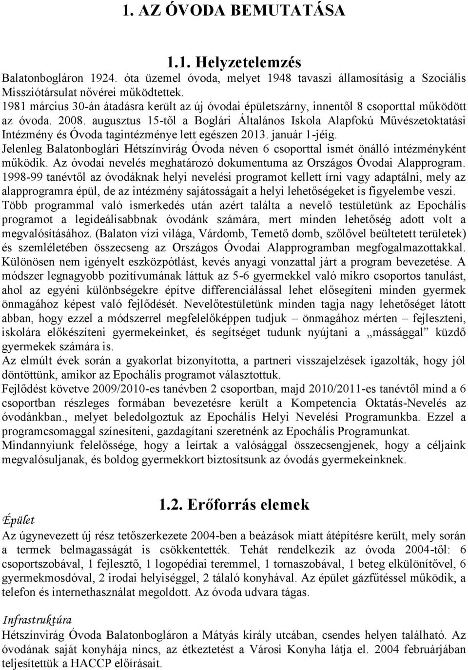 augusztus 15-től a Boglári Általános Iskola Alapfokú Művészetoktatási Intézmény és Óvoda tagintézménye lett egészen 2013. január 1-jéig.