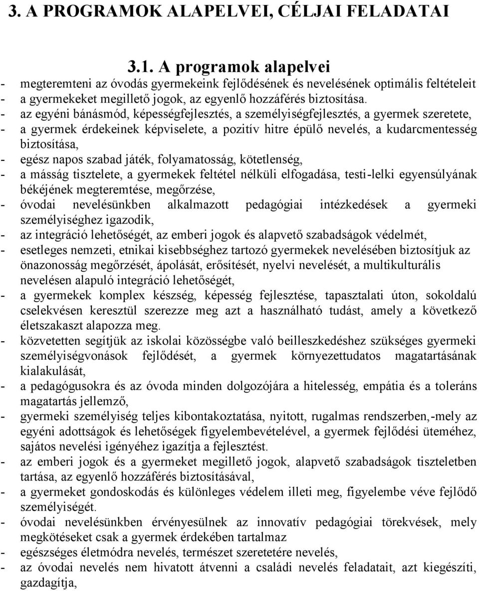 - az egyéni bánásmód, képességfejlesztés, a személyiségfejlesztés, a gyermek szeretete, - a gyermek érdekeinek képviselete, a pozitív hitre épülő nevelés, a kudarcmentesség biztosítása, - egész napos