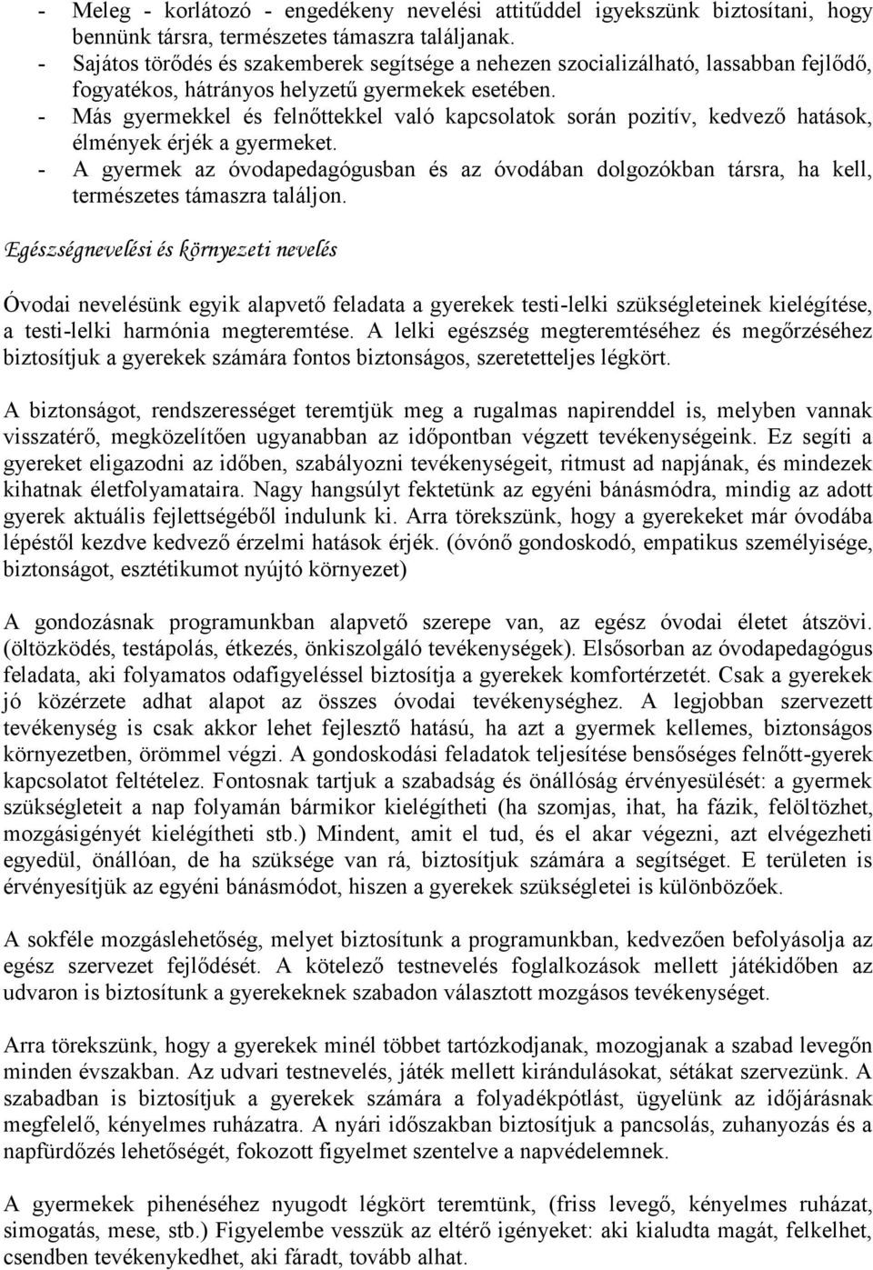 - Más gyermekkel és felnőttekkel való kapcsolatok során pozitív, kedvező hatások, élmények érjék a gyermeket.