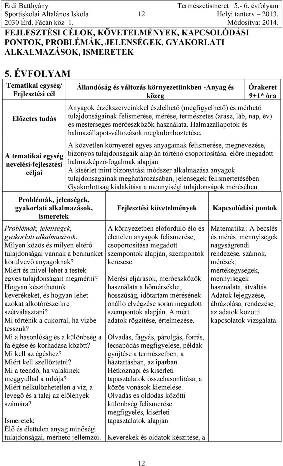 tulajdonságai vannak a bennünket körülvevő anyagoknak? Miért és mivel lehet a testek egyes tulajdonságait megmérni?