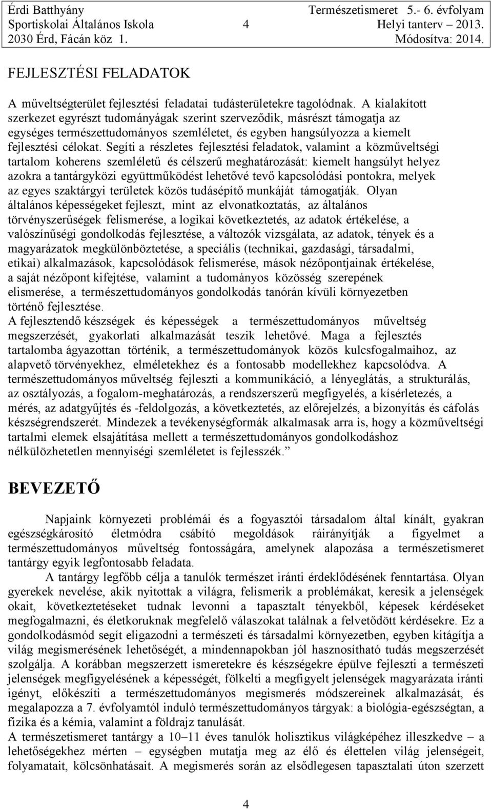 Segíti a részletes fejlesztési feladatok, valamint a közműveltségi tartalom koherens szemléletű és célszerű meghatározását: kiemelt hangsúlyt helyez azokra a tantárgyközi együttműködést lehetővé tevő