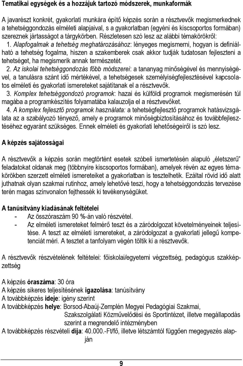 Alapfogalmak a tehetség meghatározásához: lényeges megismerni, hogyan is definiálható a tehetség fogalma, hiszen a szakemberek csak akkor tudják tudatosan fejleszteni a tehetséget, ha megismerik