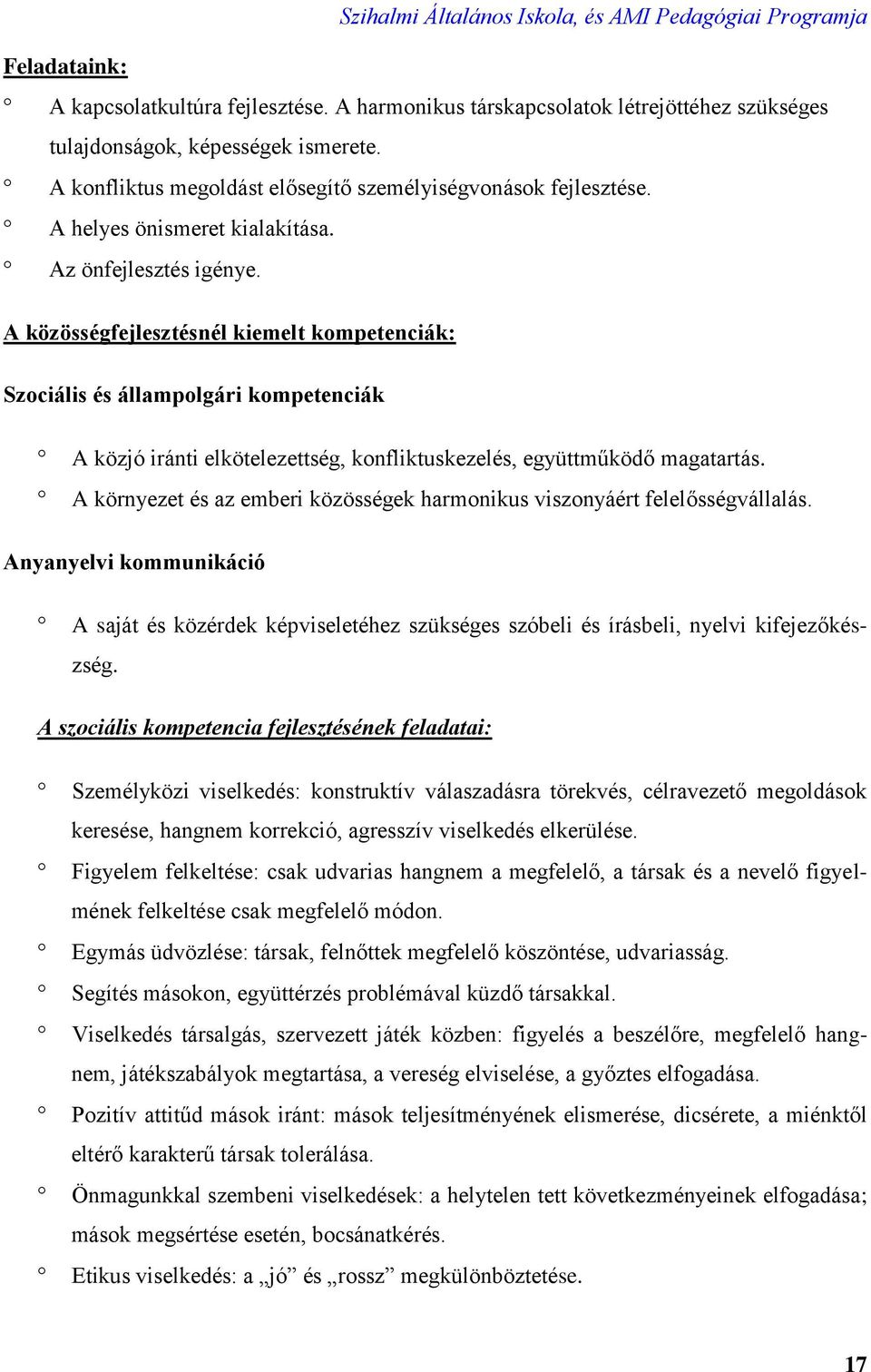 A közösségfejlesztésnél kiemelt kompetenciák: Szociális és állampolgári kompetenciák A közjó iránti elkötelezettség, konfliktuskezelés, együttműködő magatartás.