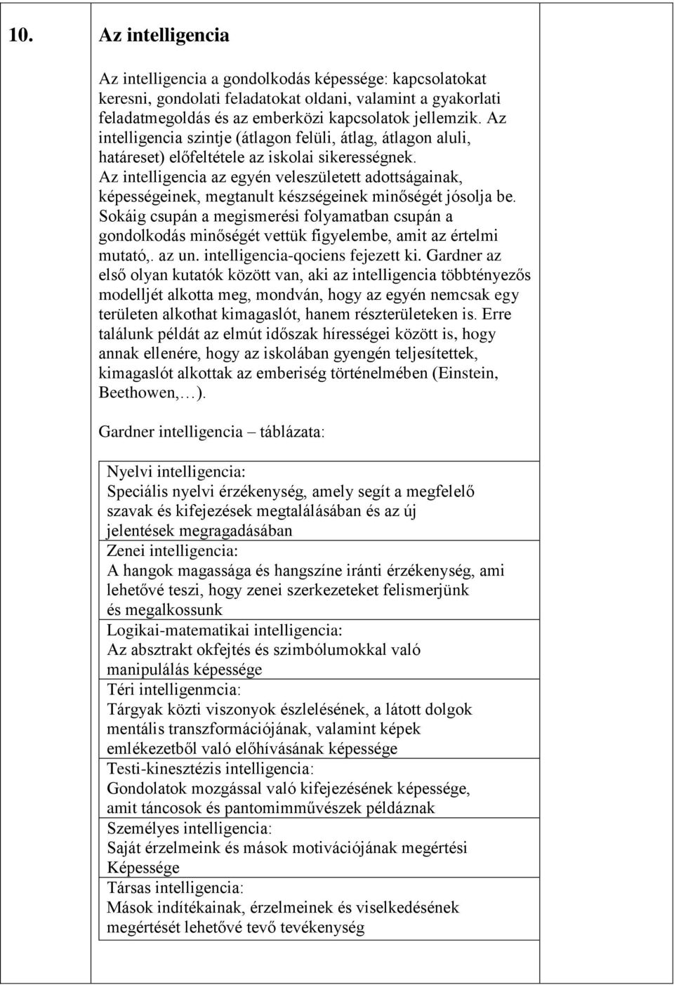 Az intelligencia az egyén veleszületett adottságainak, képességeinek, megtanult készségeinek minőségét jósolja be.