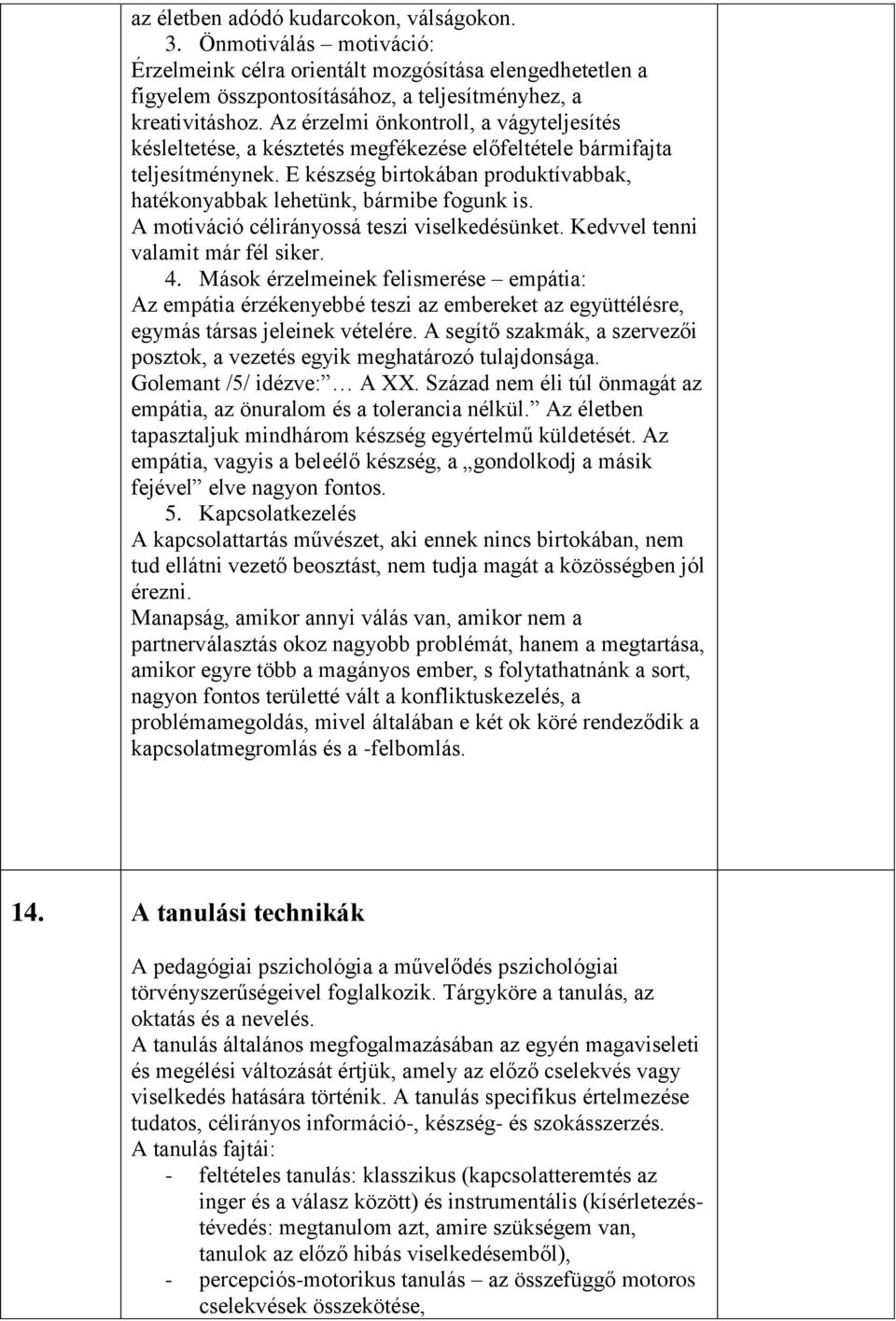 A motiváció célirányossá teszi viselkedésünket. Kedvvel tenni valamit már fél siker. 4.