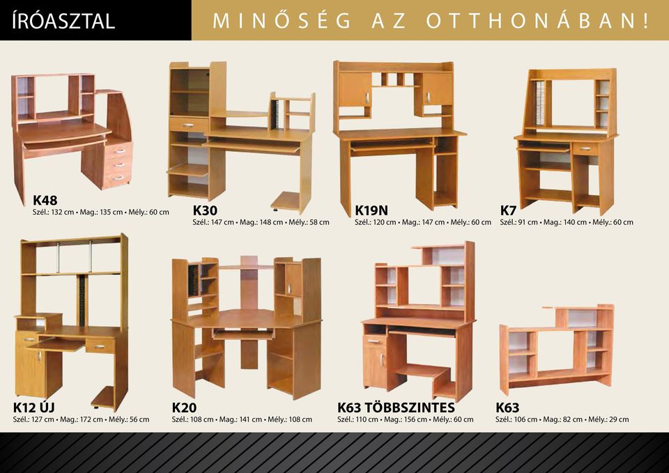 : 140 cm Mély.: 60 cm K12 ÚJ Szél.: 127 cm Mag.: 172 cm Mély.: 56 cm K20 Szél.: 108 cm Mag.