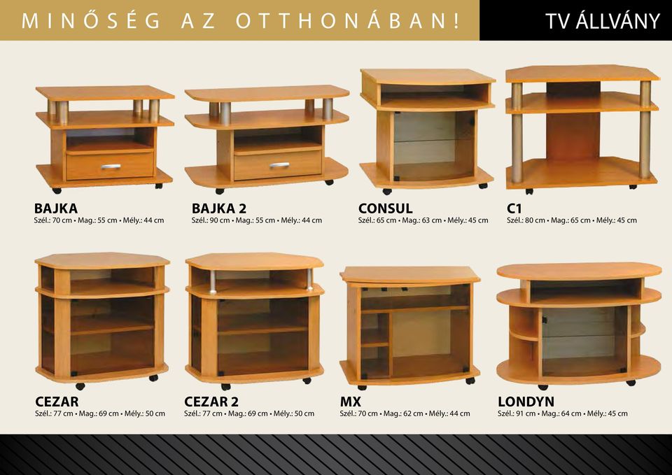 : 80 cm Mag.: 65 cm Mély.: 45 cm CEZAR Szél.: 77 cm Mag.: 69 cm Mély.: 50 cm CEZAR 2 Szél.