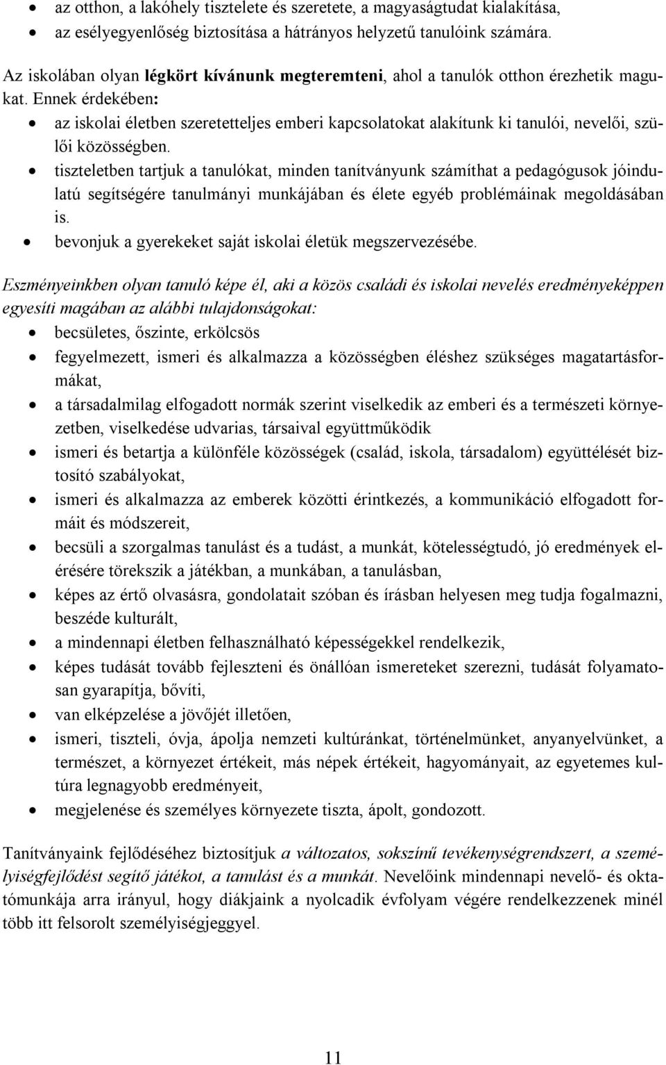 Ennek érdekében: az iskolai életben szeretetteljes emberi kapcsolatokat alakítunk ki tanulói, nevelői, szülői közösségben.