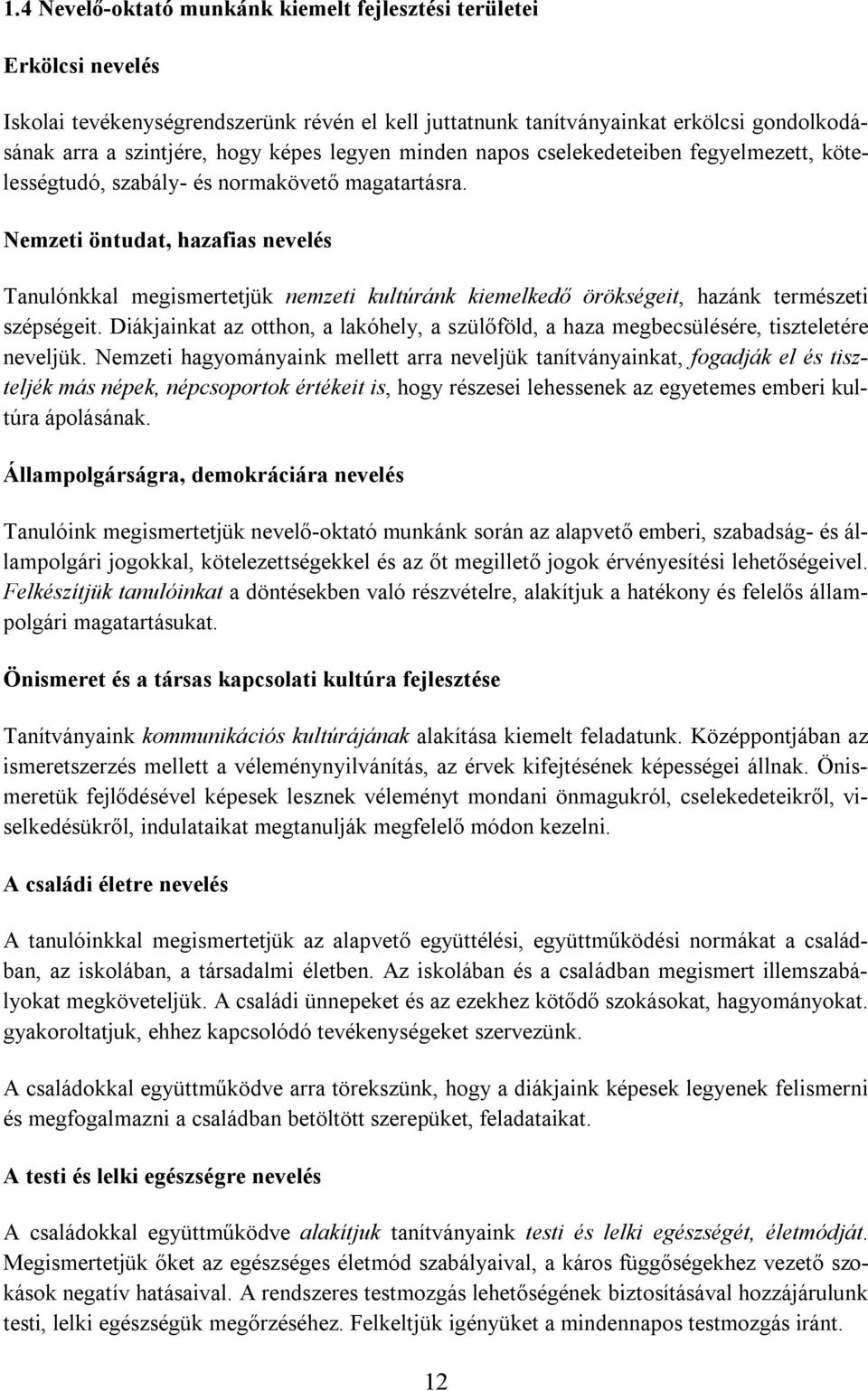 Nemzeti öntudat, hazafias nevelés Tanulónkkal megismertetjük nemzeti kultúránk kiemelkedő örökségeit, hazánk természeti szépségeit.