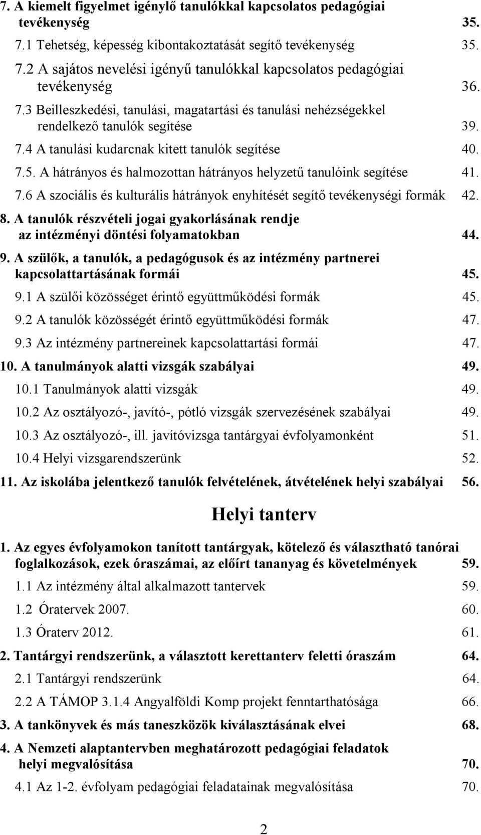 A hátrányos és halmozottan hátrányos helyzetű tanulóink segítése 41. 7.6 A szociális és kulturális hátrányok enyhítését segítő tevékenységi formák 42. 8.