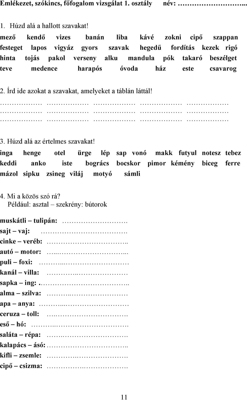 óvoda ház este csavarog 2. Írd ide azokat a szavakat, amelyeket a táblán láttál! 3. Húzd alá az értelmes szavakat!