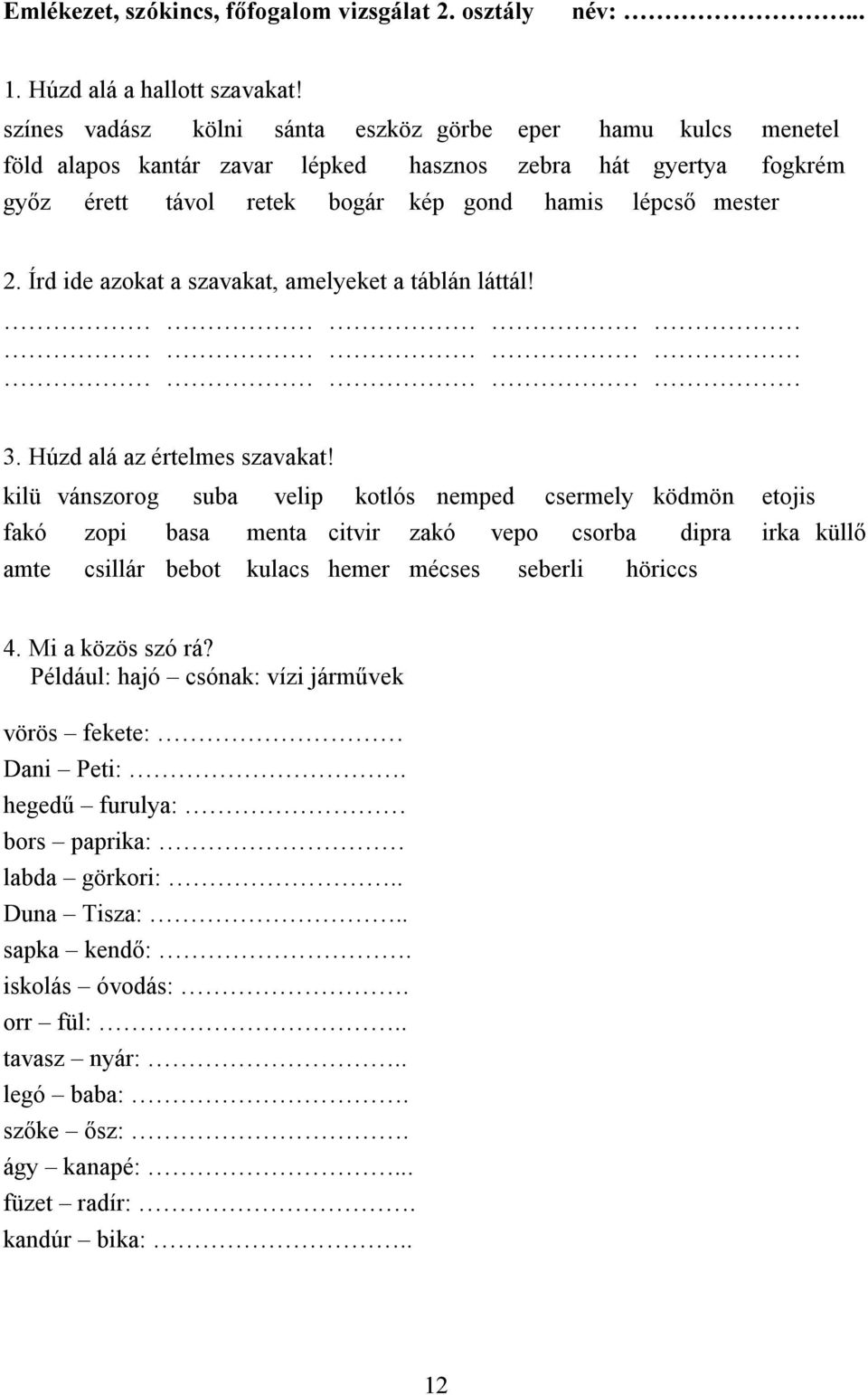 Írd ide azokat a szavakat, amelyeket a táblán láttál! 3. Húzd alá az értelmes szavakat!