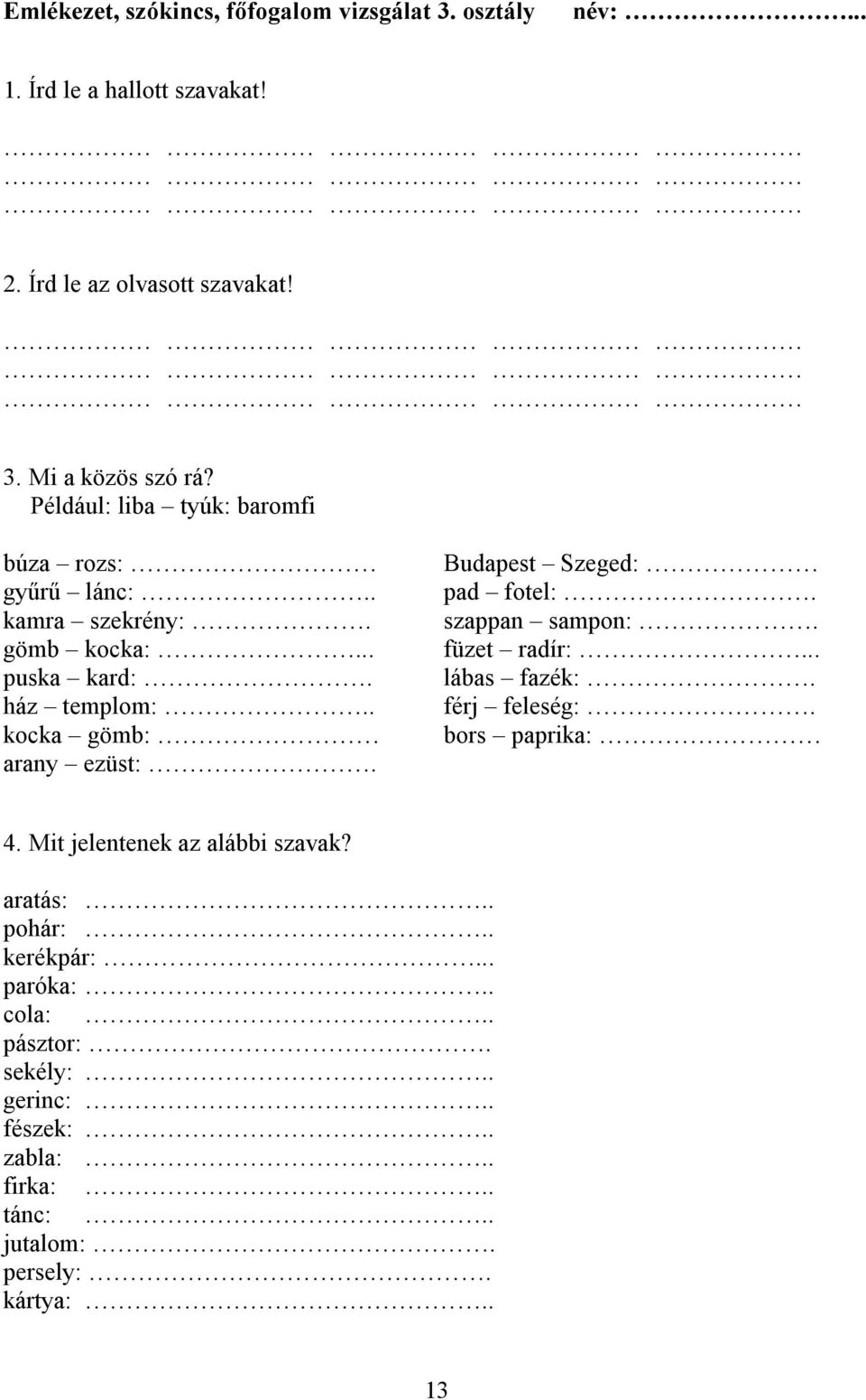 Budapest Szeged: pad fotel:. szappan sampon:. füzet radír:... lábas fazék:. férj feleség:. bors paprika: 4. Mit jelentenek az alábbi szavak?