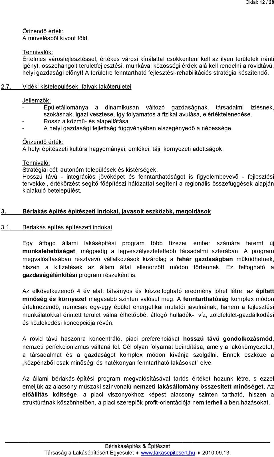 rövidtávú, helyi gazdasági előnyt! A területre fenntartható fejlesztési-rehabilitációs stratégia készítendő. 2.7.