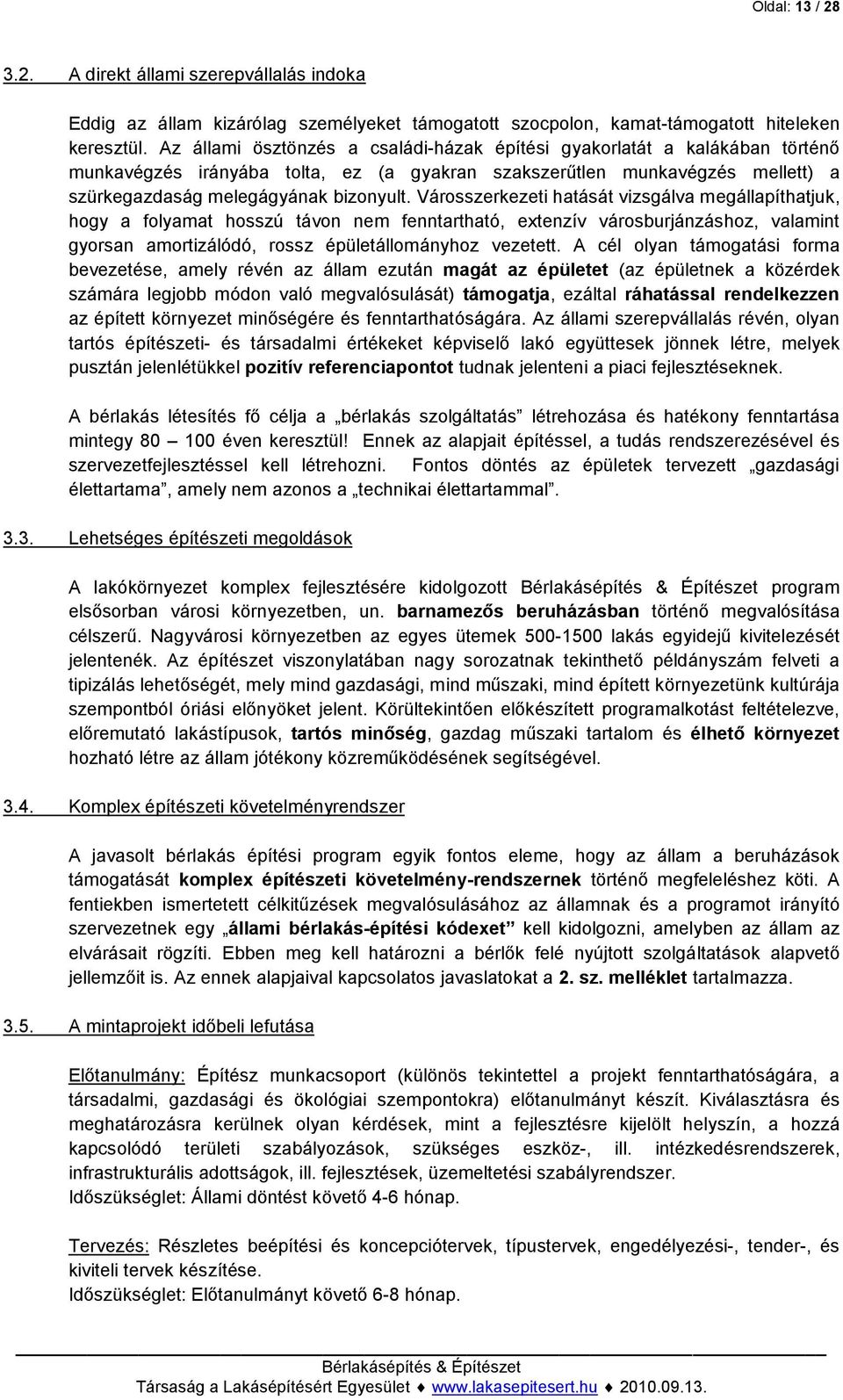 Városszerkezeti hatását vizsgálva megállapíthatjuk, hogy a folyamat hosszú távon nem fenntartható, extenzív városburjánzáshoz, valamint gyorsan amortizálódó, rossz épületállományhoz vezetett.