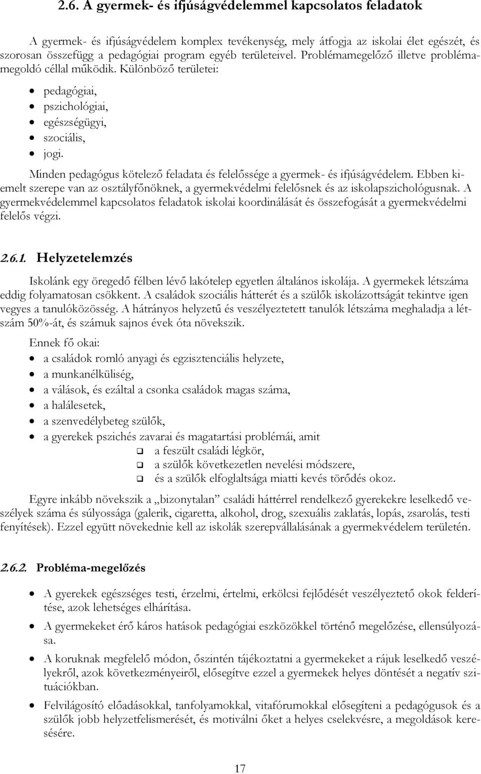 Minden pedagógus kötelező feladata és felelőssége a gyermek- és ifjúságvédelem. Ebben kiemelt szerepe van az osztályfőnöknek, a gyermekvédelmi felelősnek és az iskolapszichológusnak.