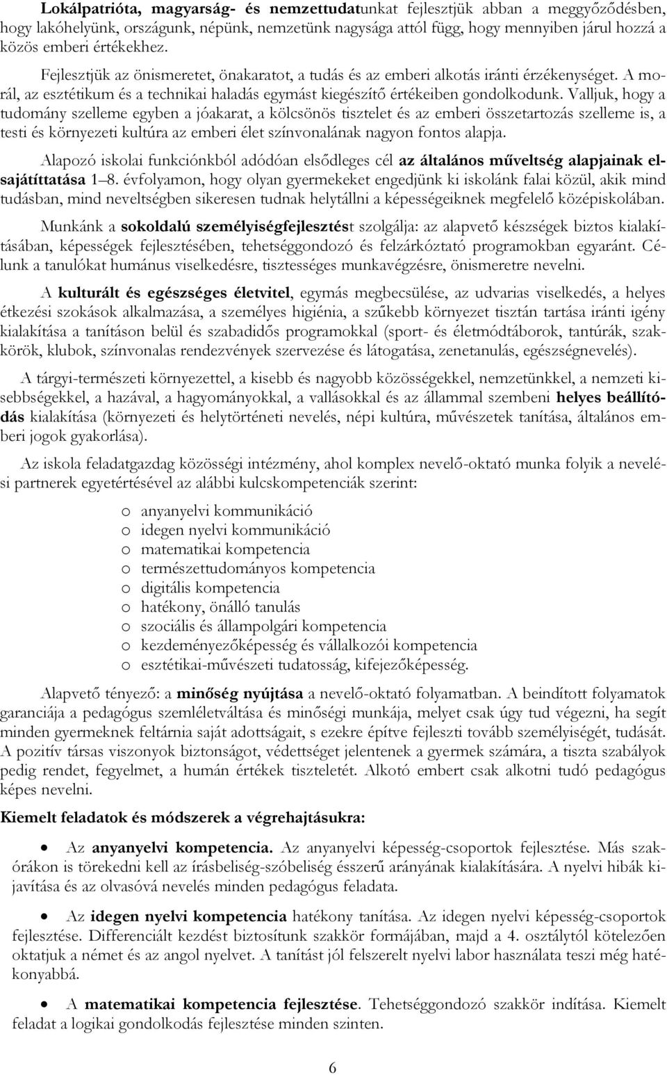 Valljuk, hogy a tudomány szelleme egyben a jóakarat, a kölcsönös tisztelet és az emberi összetartozás szelleme is, a testi és környezeti kultúra az emberi élet színvonalának nagyon fontos alapja.