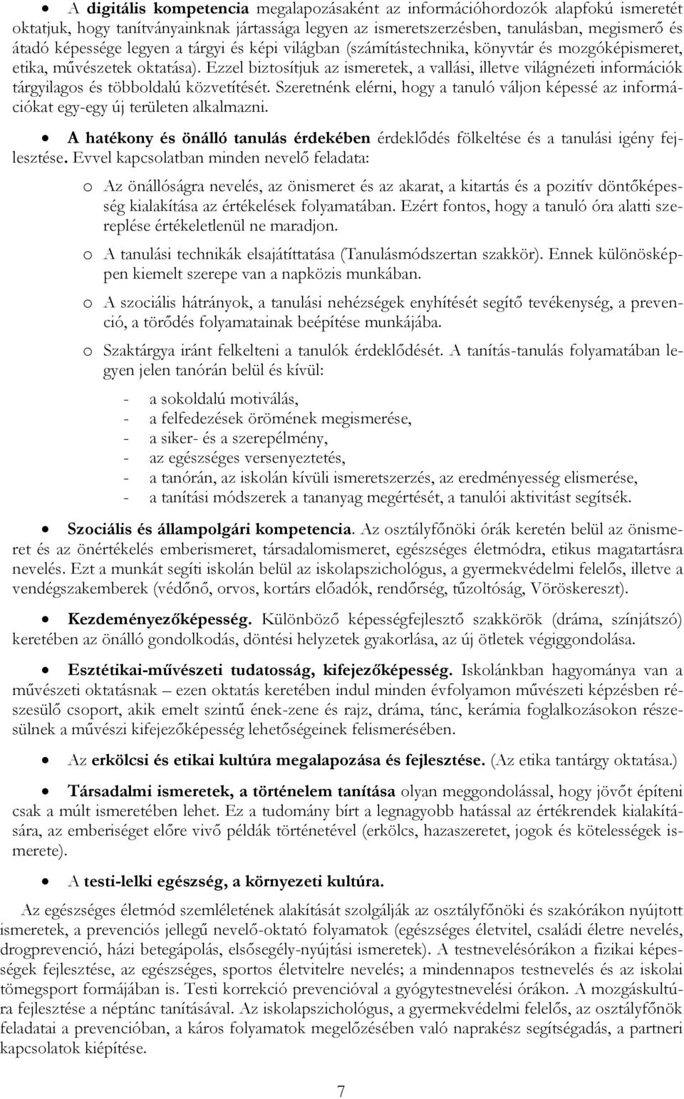 Ezzel biztosítjuk az ismeretek, a vallási, illetve világnézeti információk tárgyilagos és többoldalú közvetítését.