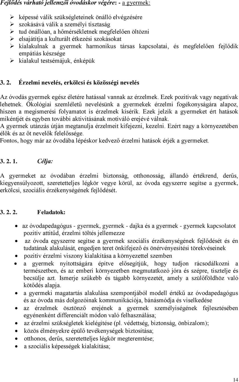 Érzelmi nevelés, erkölcsi és közösségi nevelés Az óvodás gyermek egész életére hatással vannak az érzelmek. Ezek pozitívak vagy negatívak lehetnek.