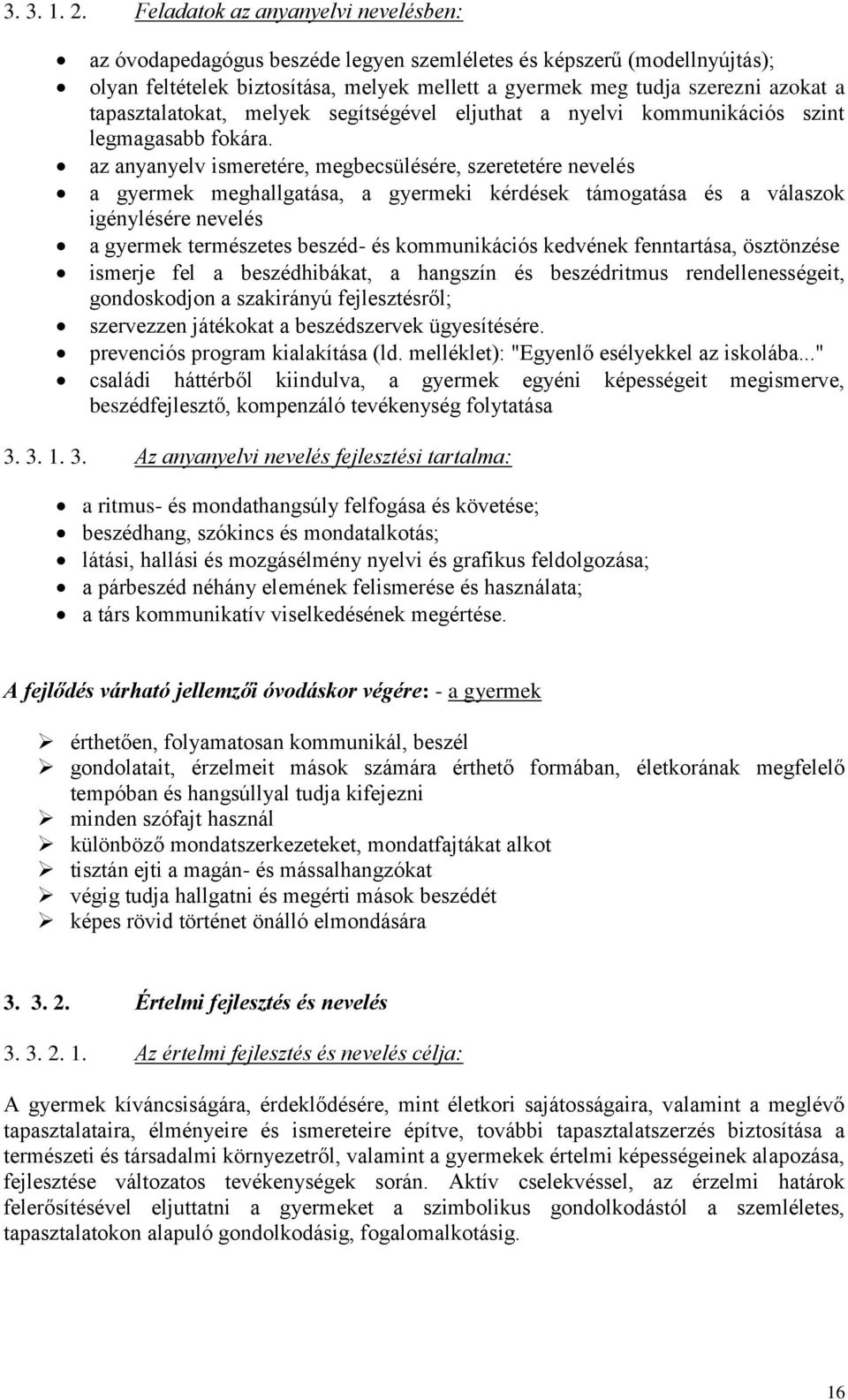 tapasztalatokat, melyek segítségével eljuthat a nyelvi kommunikációs szint legmagasabb fokára.