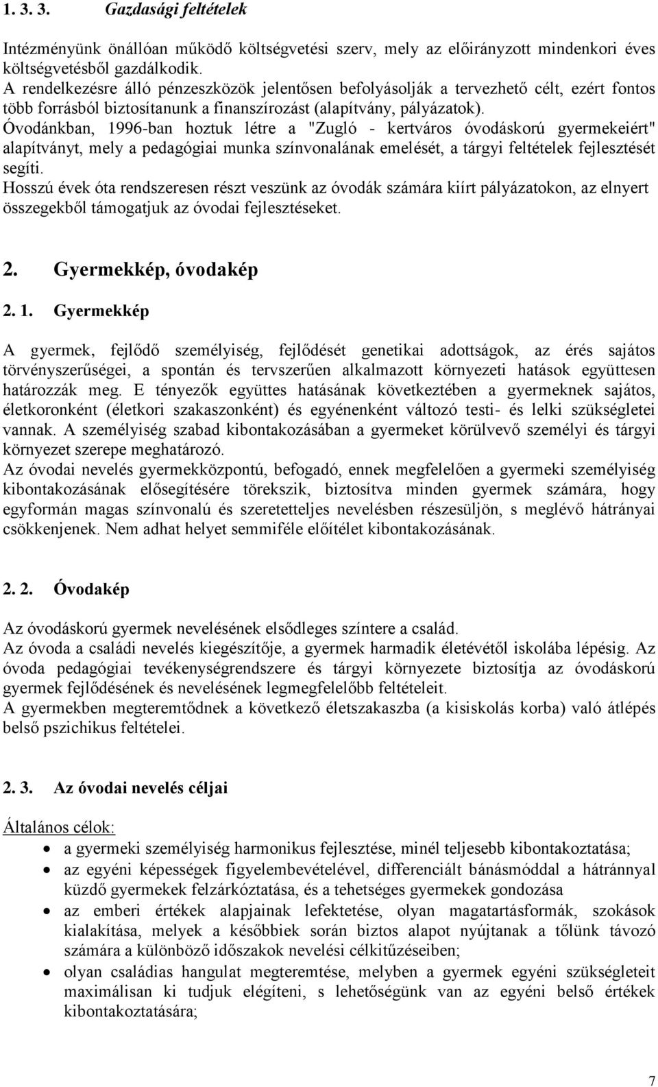 Óvodánkban, 1996-ban hoztuk létre a "Zugló - kertváros óvodáskorú gyermekeiért" alapítványt, mely a pedagógiai munka színvonalának emelését, a tárgyi feltételek fejlesztését segíti.