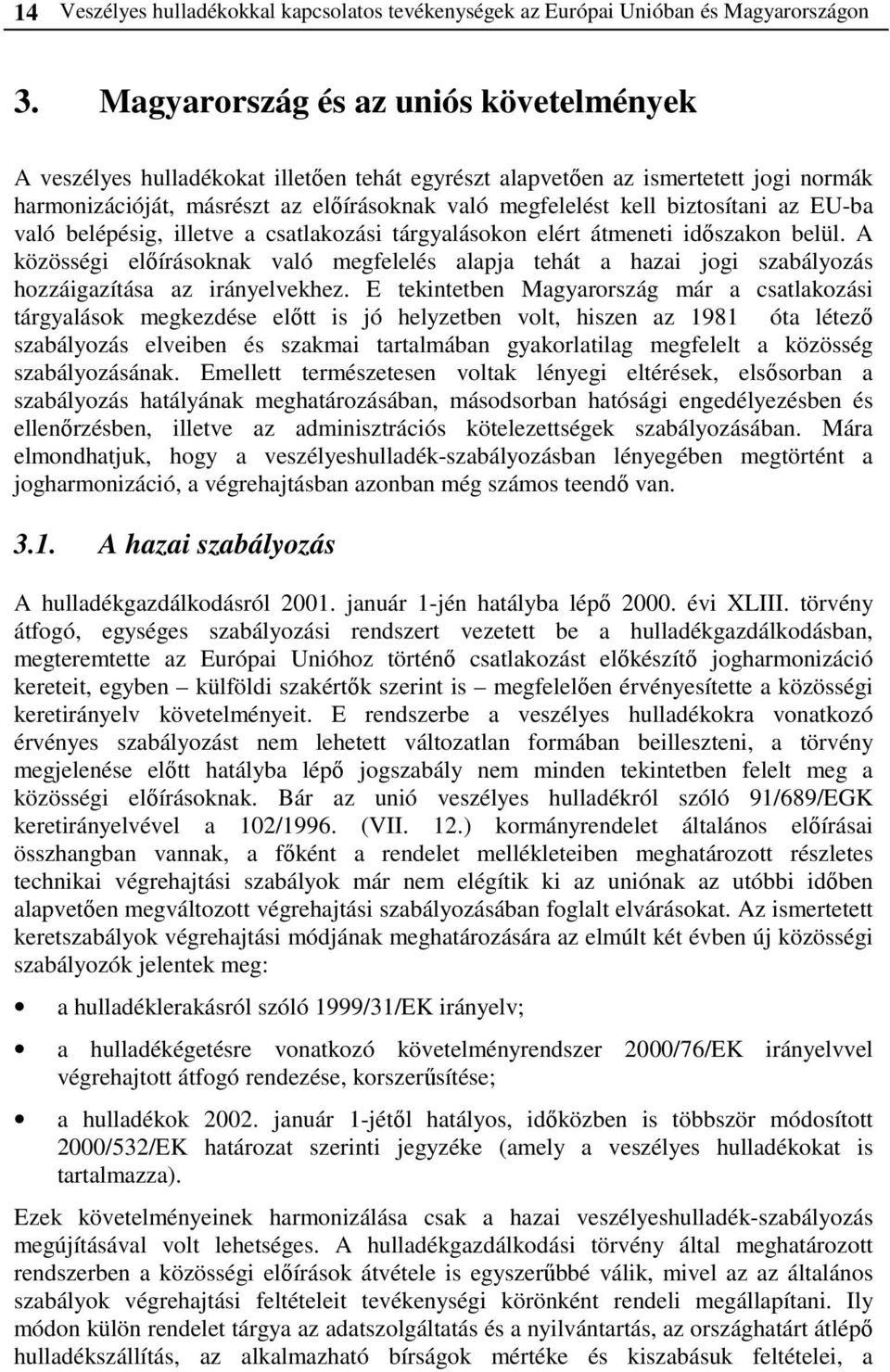 biztosítani az EU-ba való belépésig, illetve a csatlakozási tárgyalásokon elért átmeneti időszakon belül.